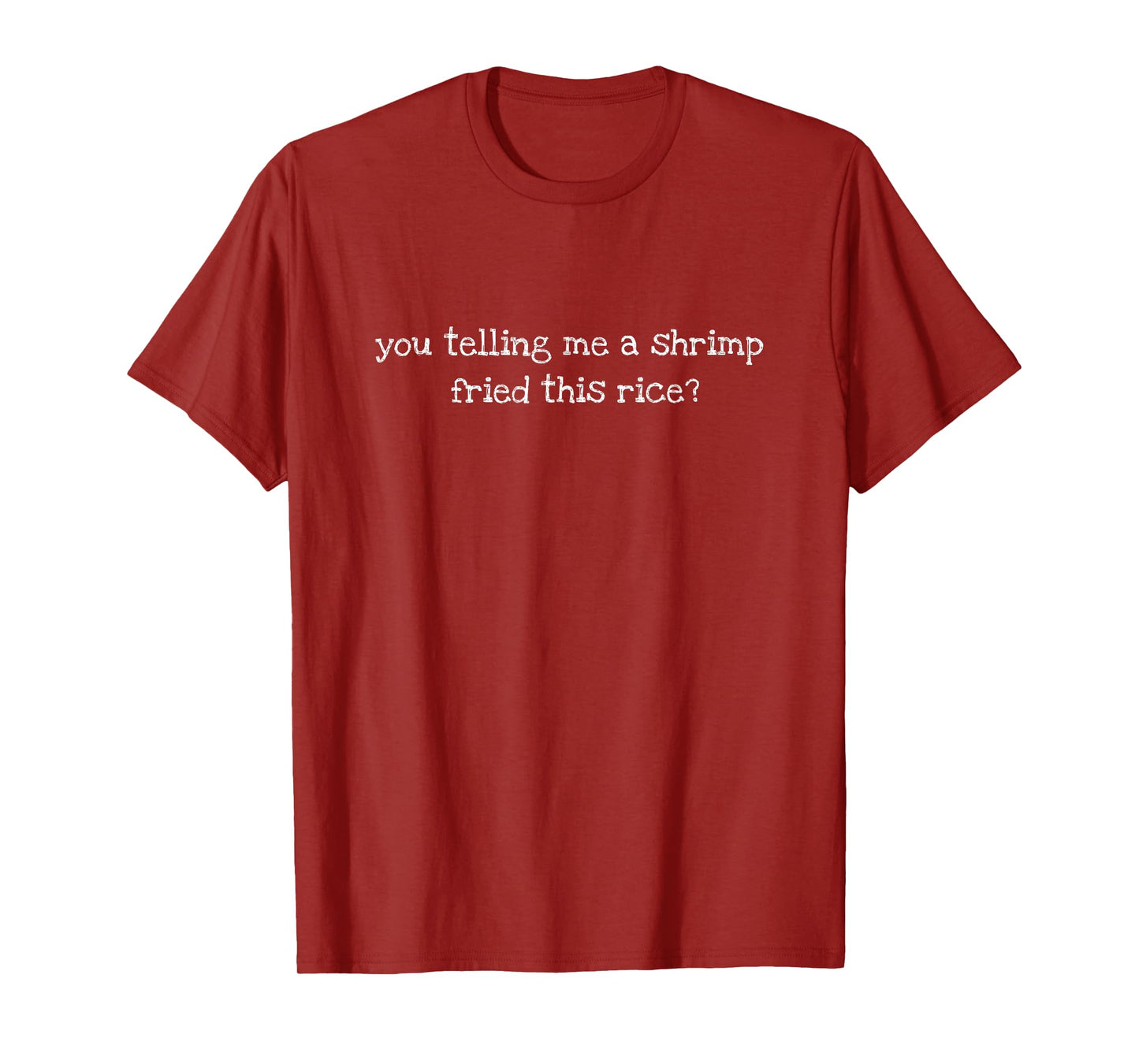 You Telling Me A Shrimp Fried This Rice - Funny Meme T-Shirt