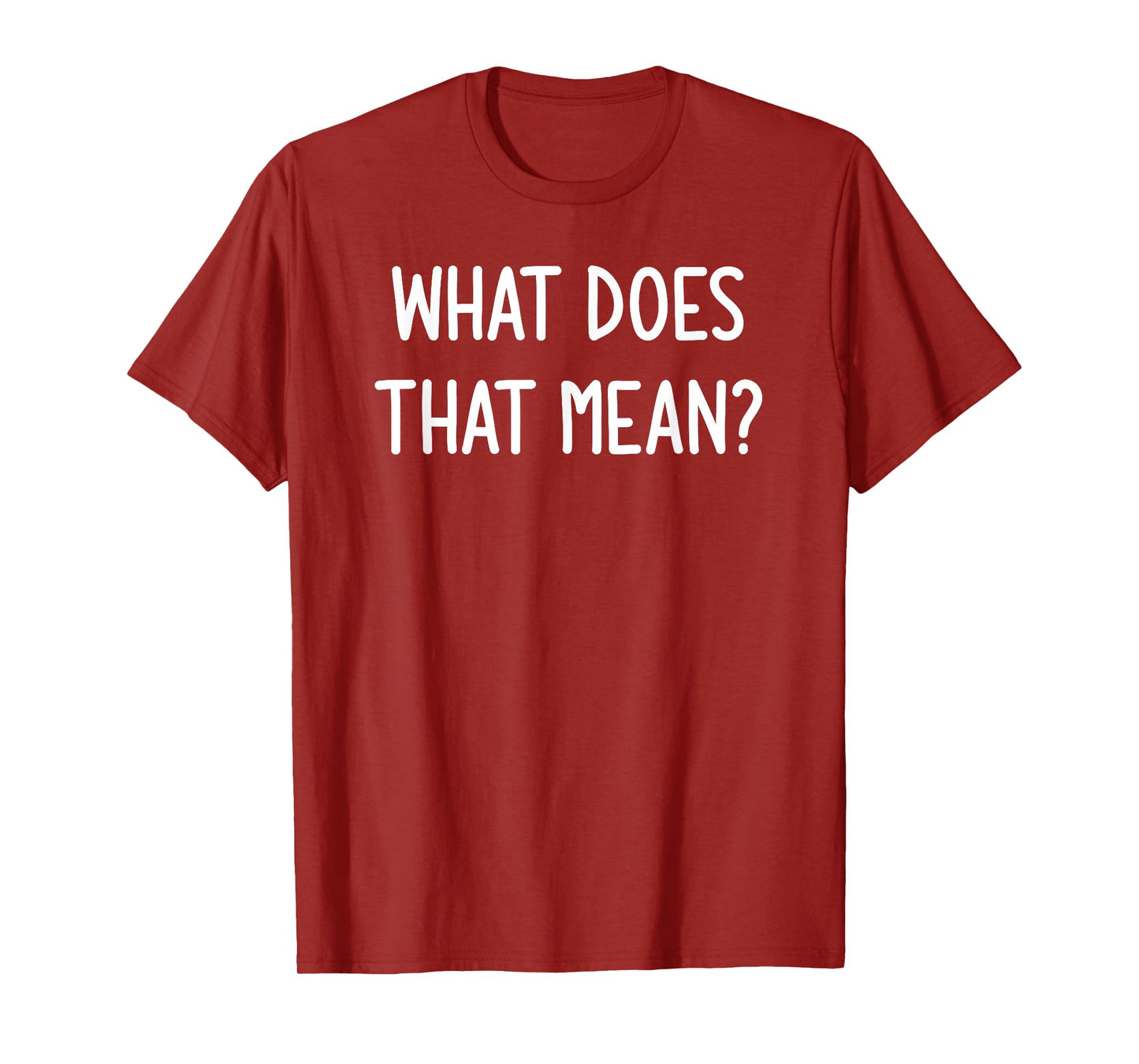 What Does That Mean, Funny, Joke, Sarcastic, Family T-Shirt