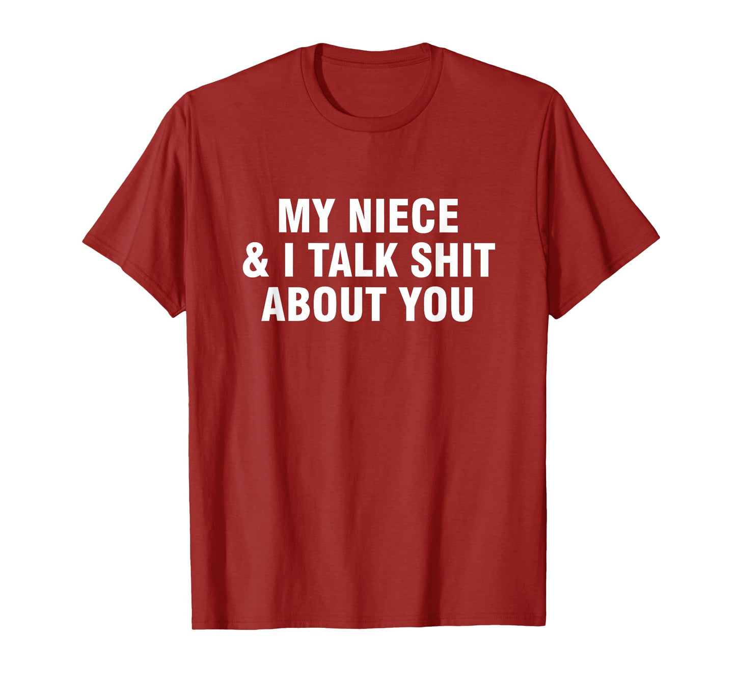 My Niece and I Talk Shit About You T-Shirt