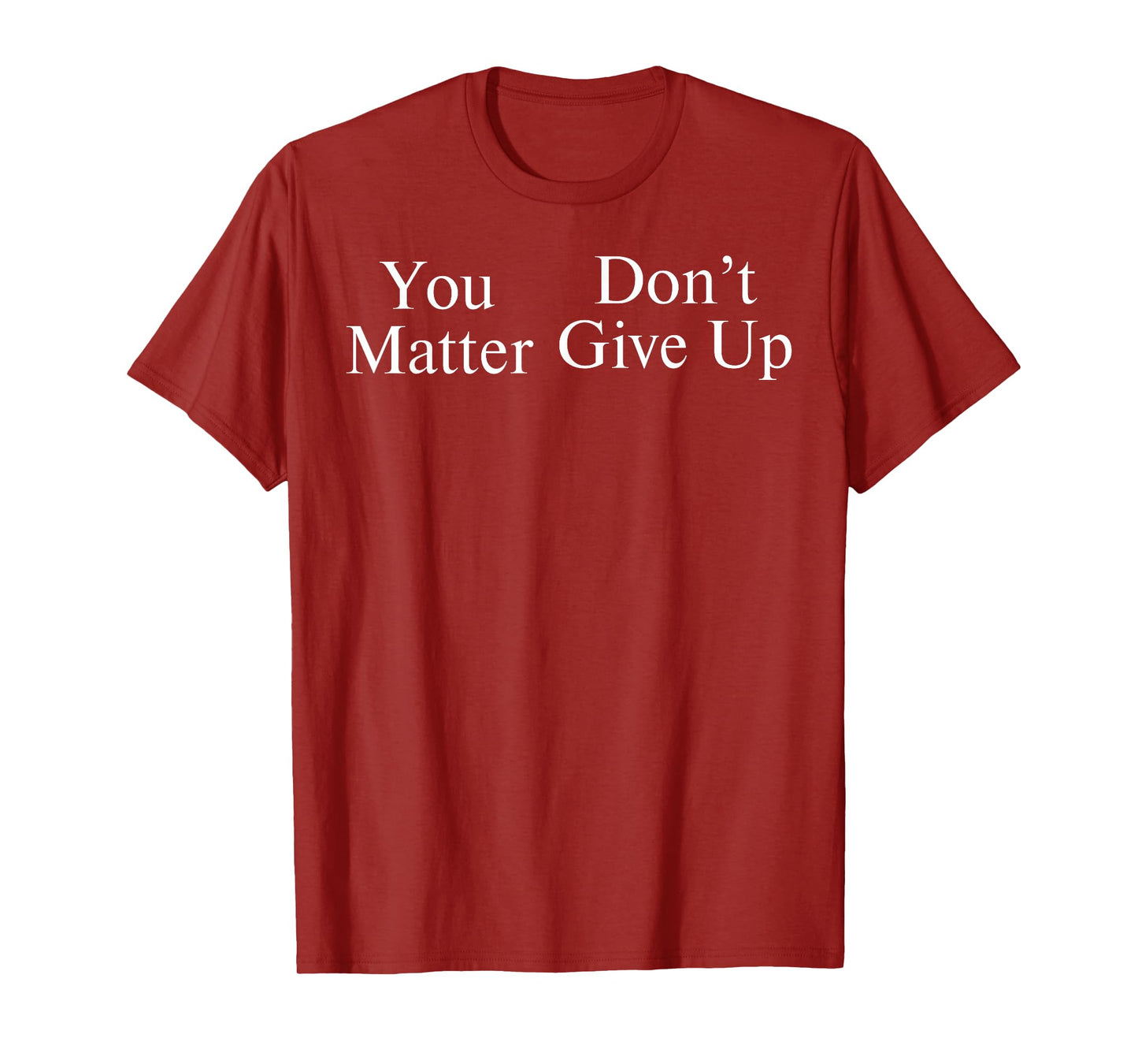 You Matter Don't Give Up T-Shirt