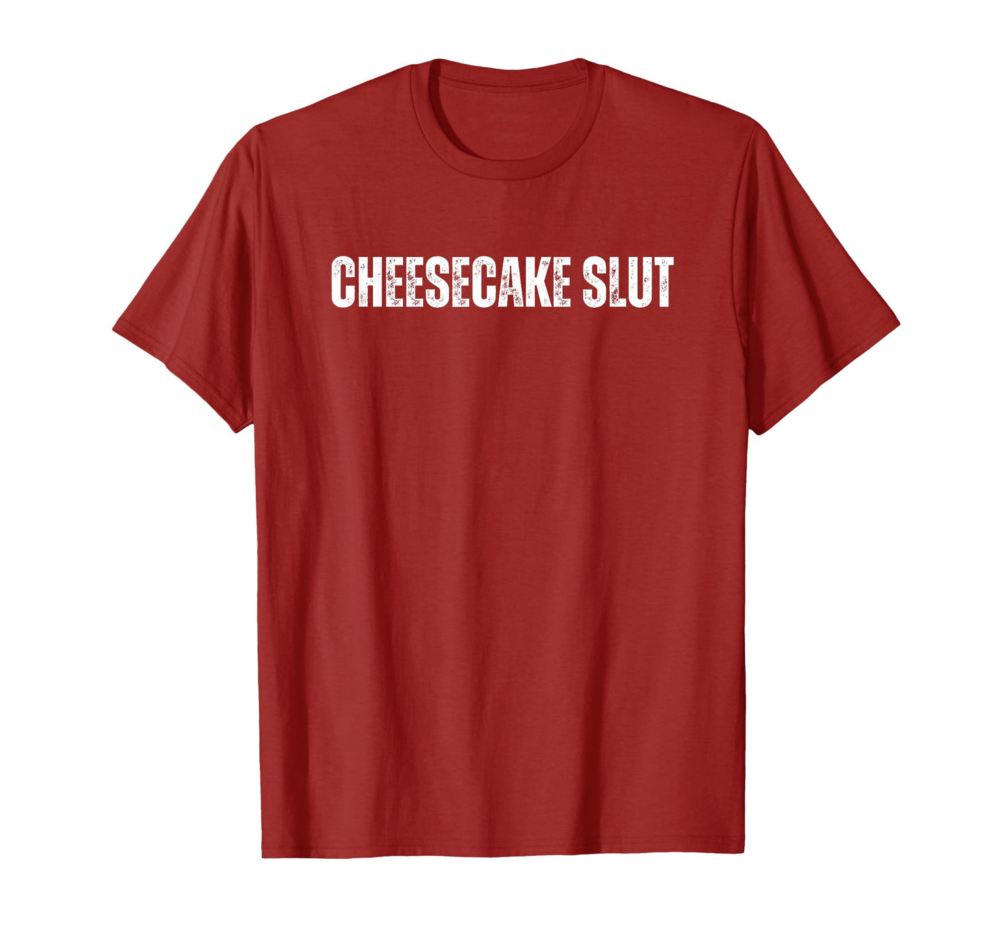 Cheesecake Slut Funny Text Great For Food Lover Foodie T-Shirt