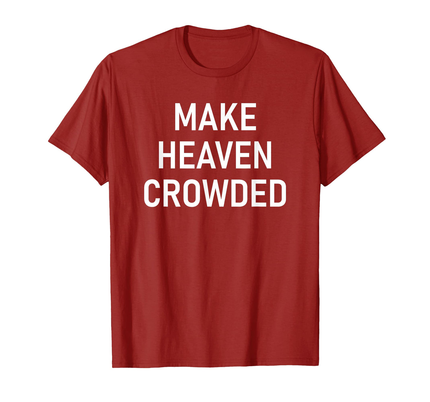Make Heaven Crowded, Faith, Inspirational T-Shirt