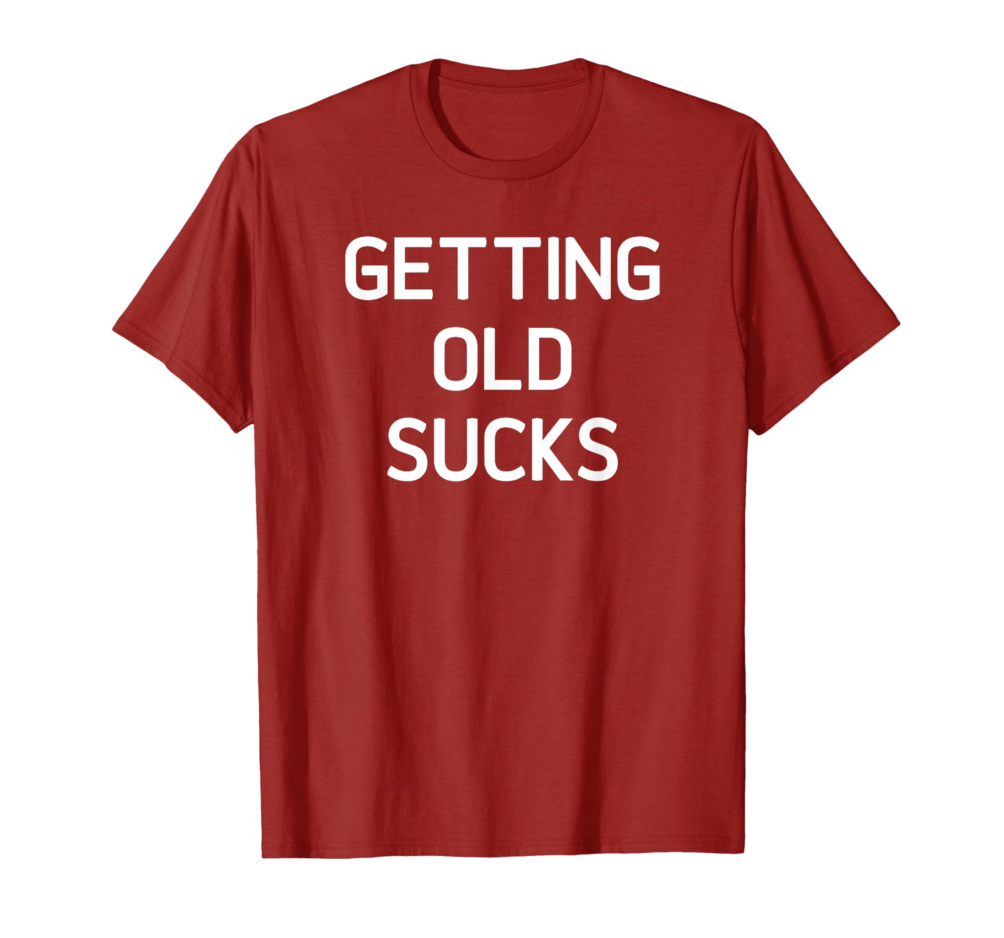 Getting Old Sucks, Funny, Jokes, Sarcastic Sayings T-Shirt