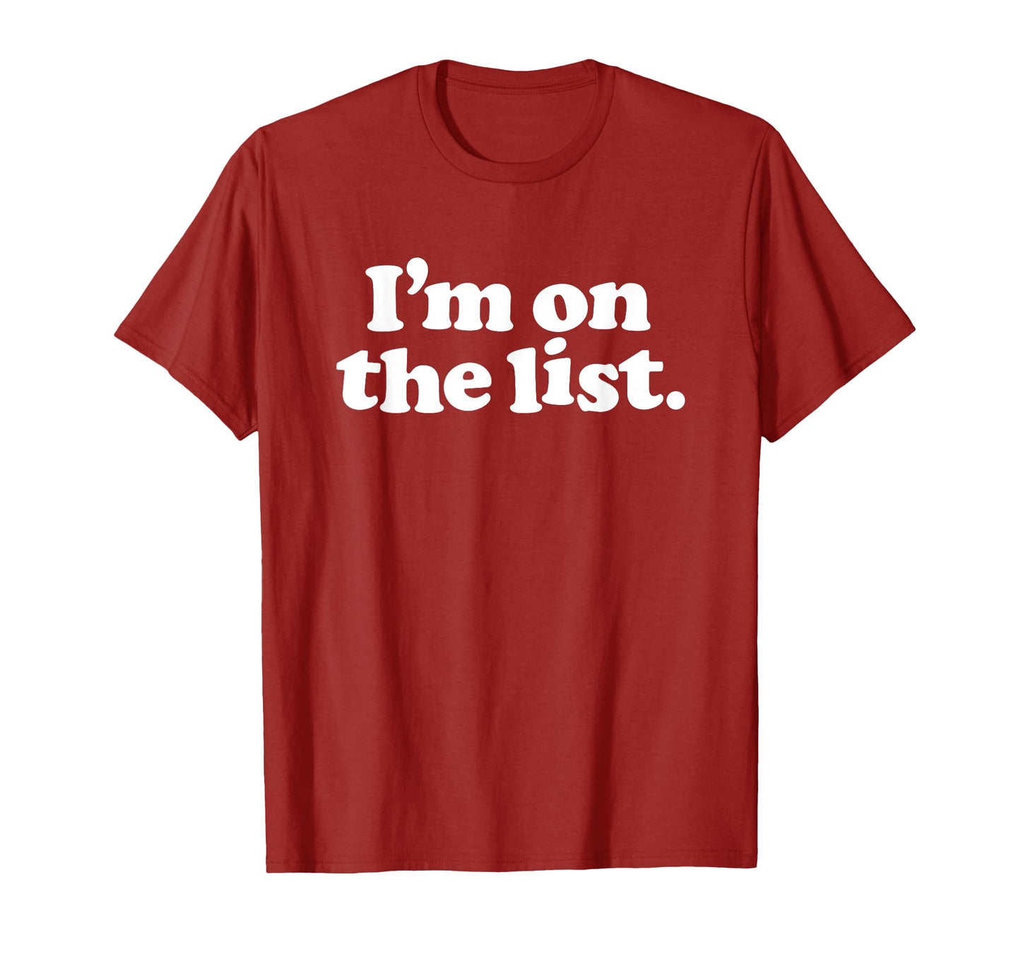 I'M ON THE LIST - funny sarcasm retro guestlist vip naughty T-Shirt