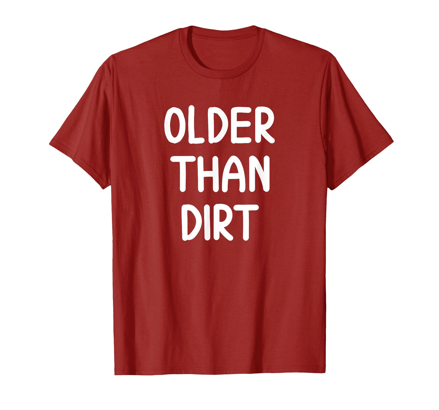 Sarcastic Older Than Dirt T-shirt. Funny Joke Tee for Family T-Shirt