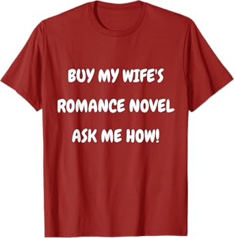 Buy My Wife’s Romance Novel Ask Me How T-Shirt