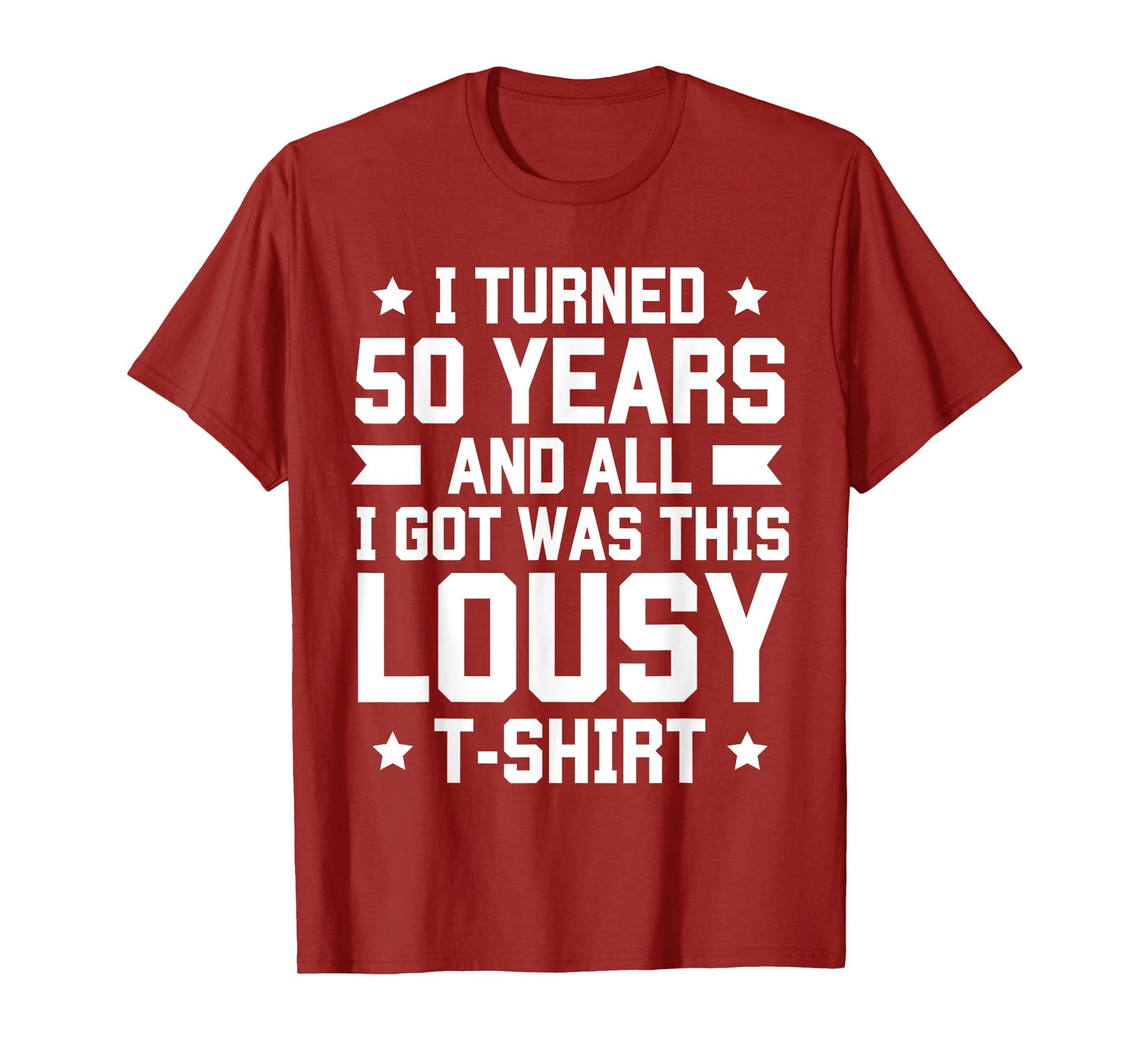 I Turned 50 Years And All I Got Was This Lousy T-shirt B-Day T-Shirt