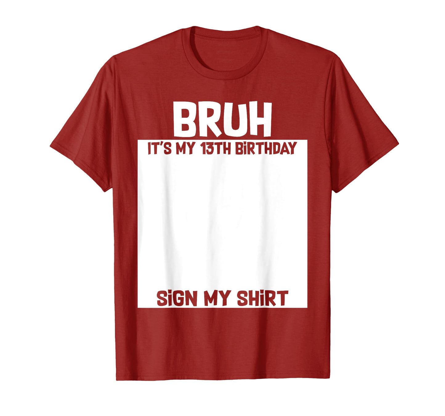 Bruh It's My 13th Birthday Sign My Shirt 13 Yrs Old Birthday T-Shirt