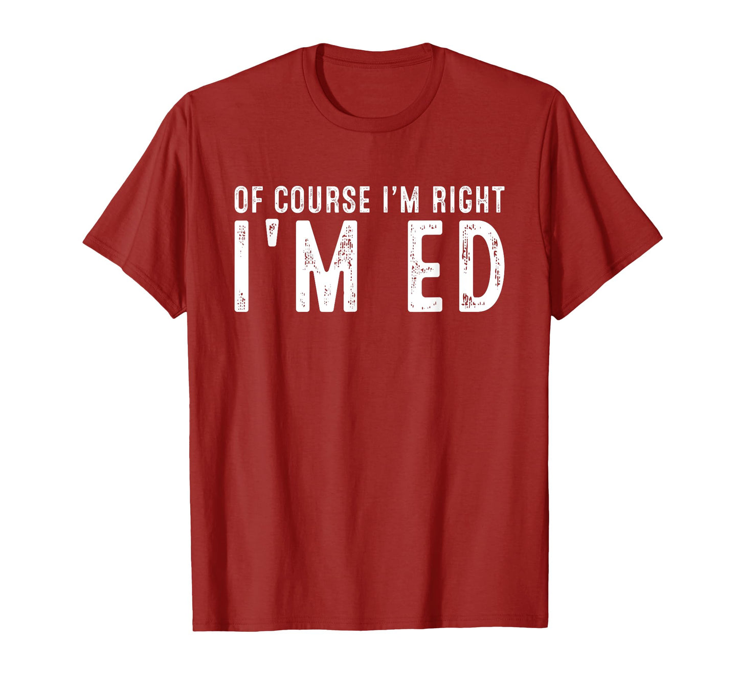 OF COURSE I'M RIGHT I'M ED Christmas Birthday Funny T-Shirt
