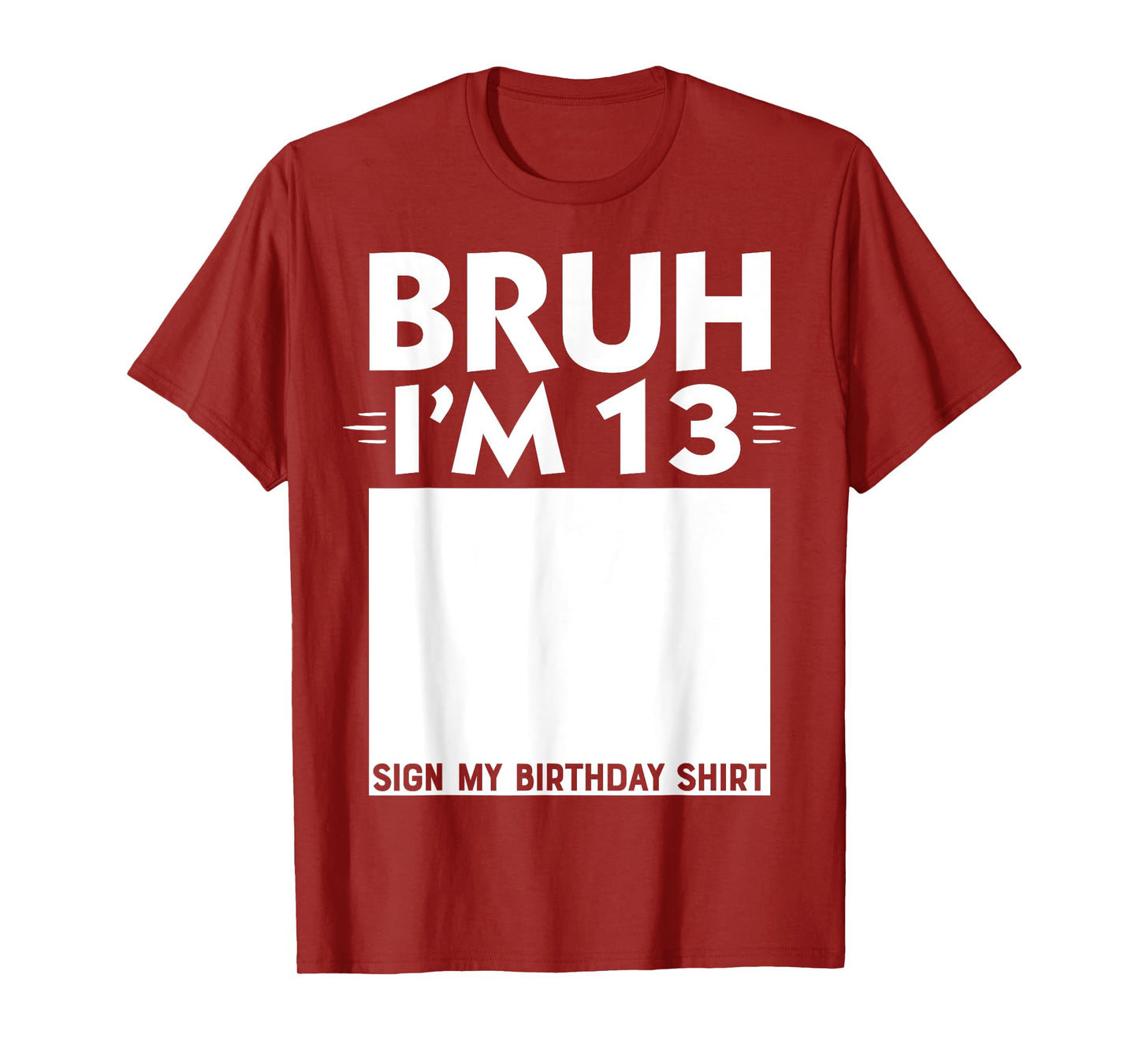 Bruh I'm 13 Year Old Gifts 13th Birthday Boy Sign My Shirt T-Shirt