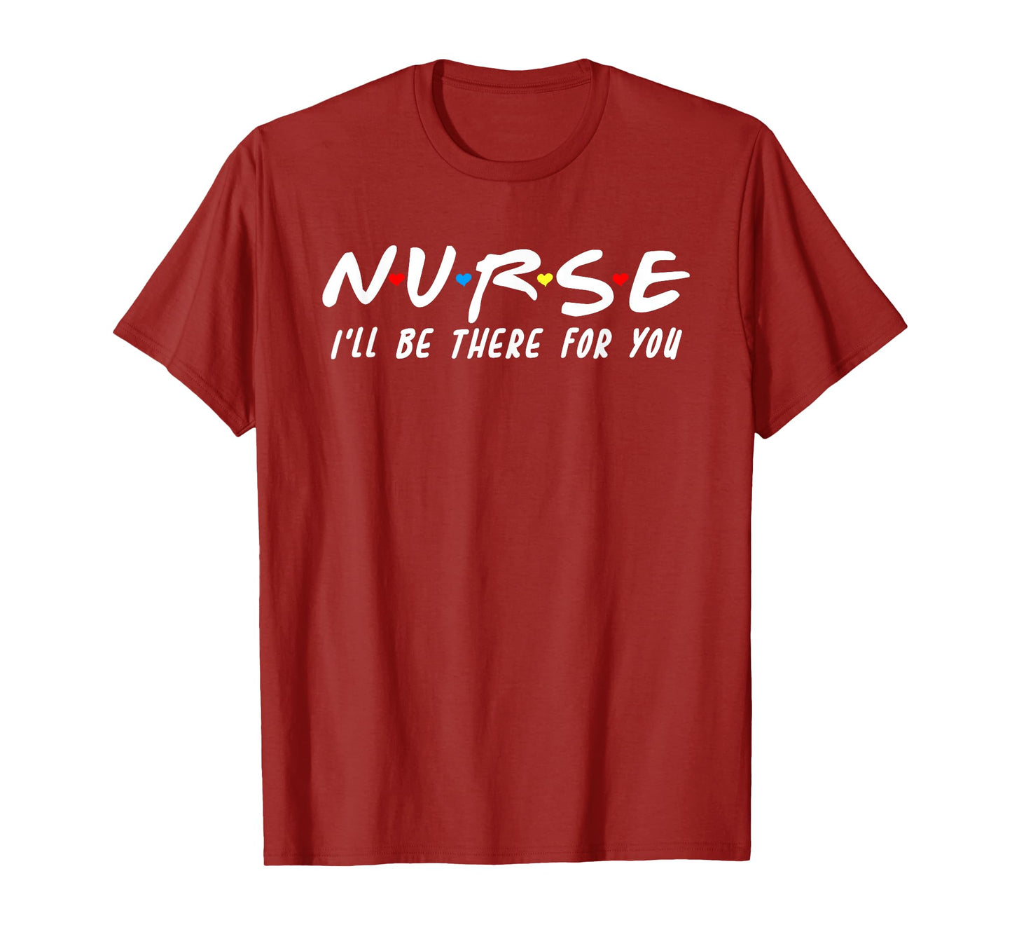 Cute Nurse Shirt I'll Be There For You For RN & LPN Nurses T-Shirt