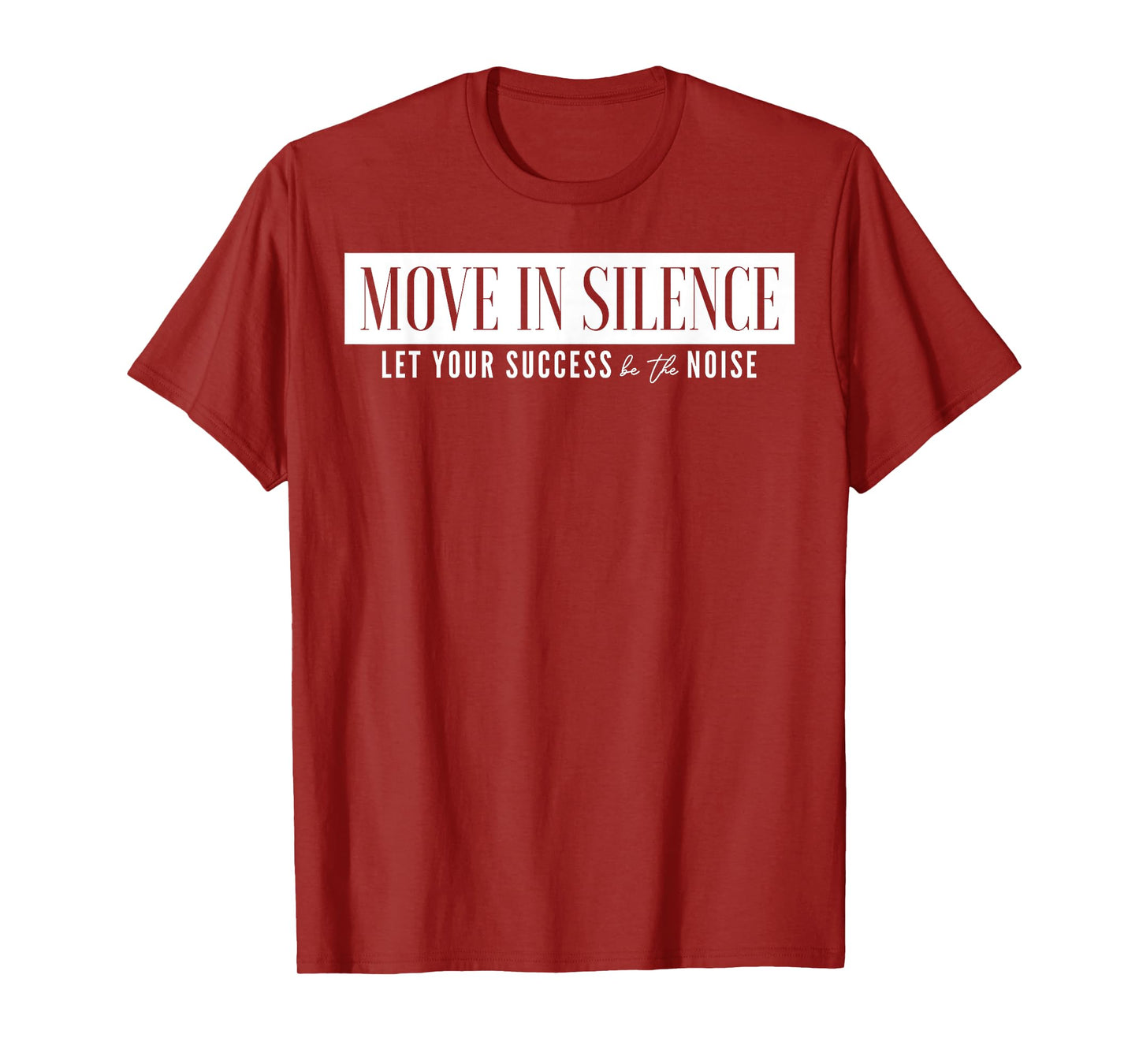 Move In Silence Let Your Success Be The Noise T-Shirt