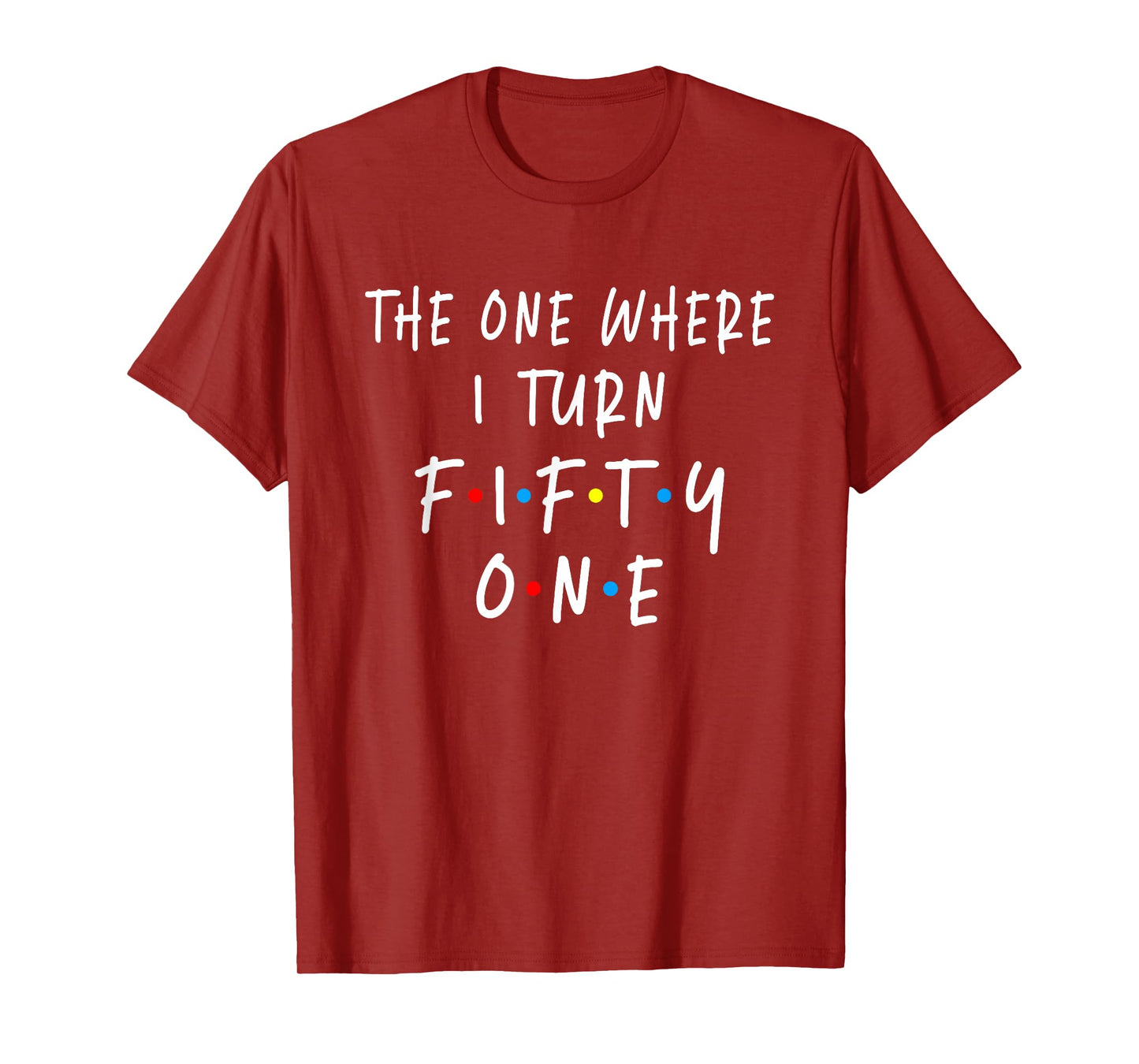 The One Where I Turn Fifty One 51 Years Old 51st Birthday T-Shirt