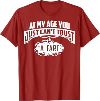 Cool At My Age You Just Can't Trust A Fart Senior Joke Shirt T-Shirt