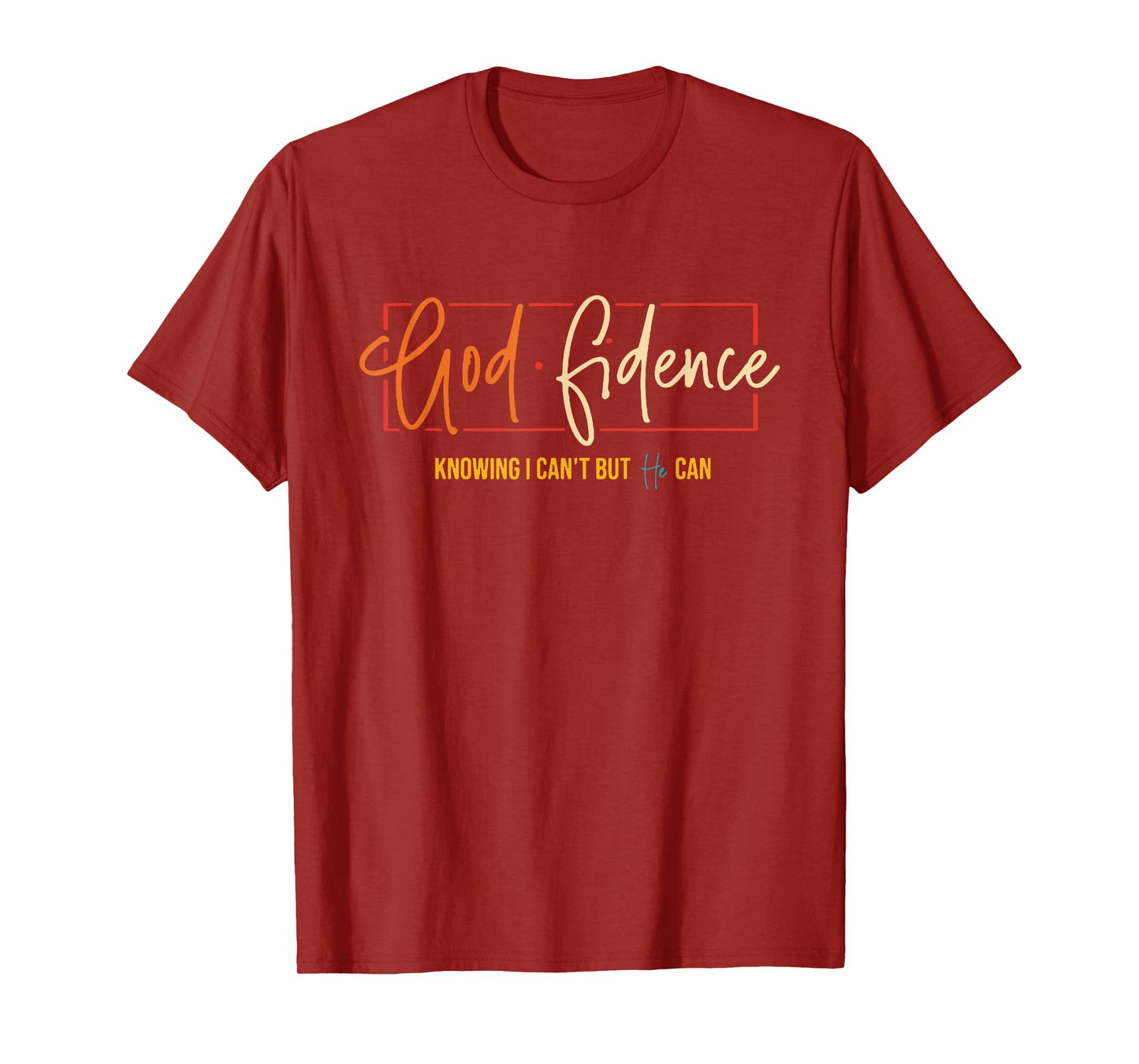 God Fidence Knowing I Can't But He Can T-Shirt