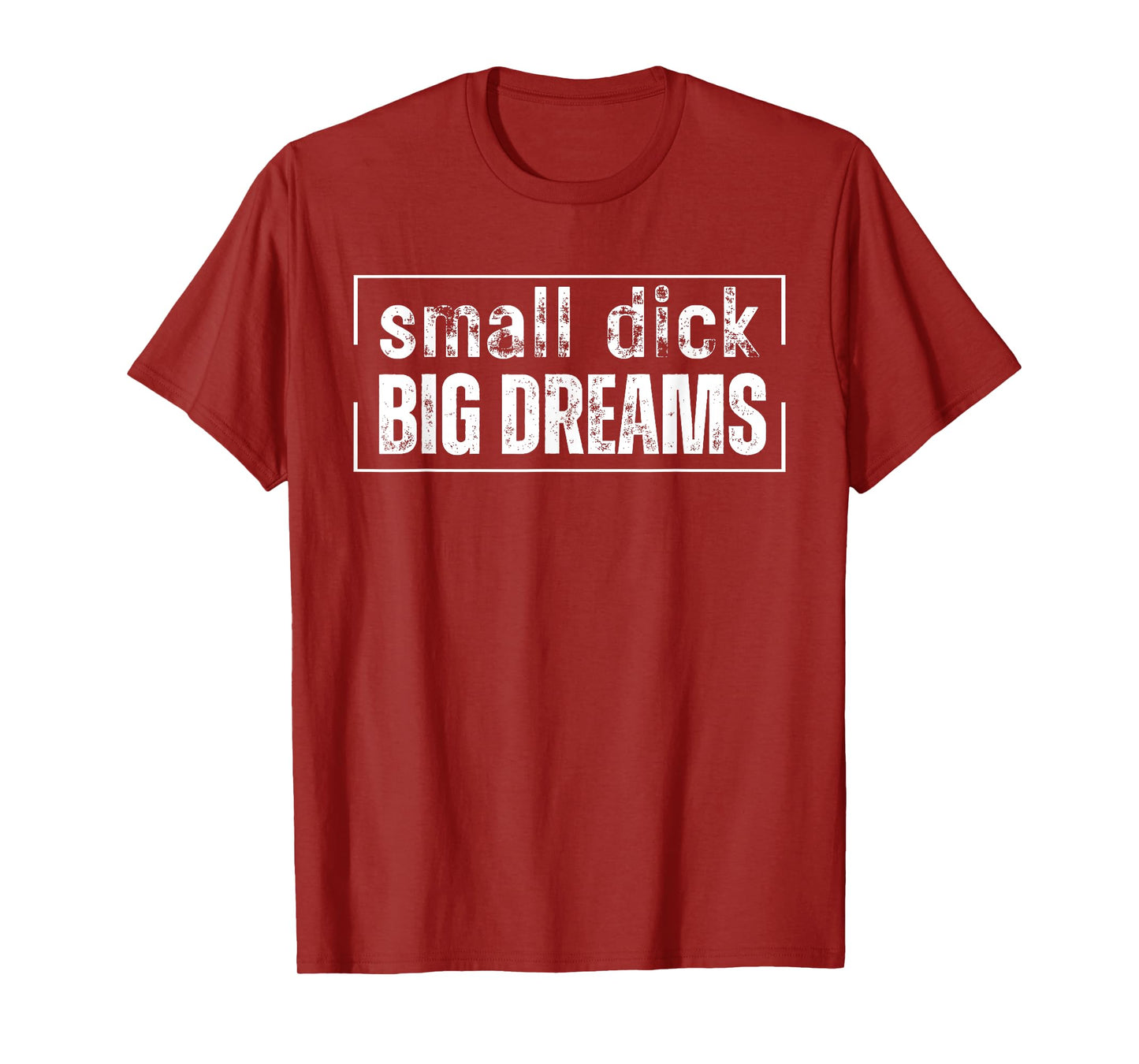 Small Dick Big Dreams Funny Men T-Shirt