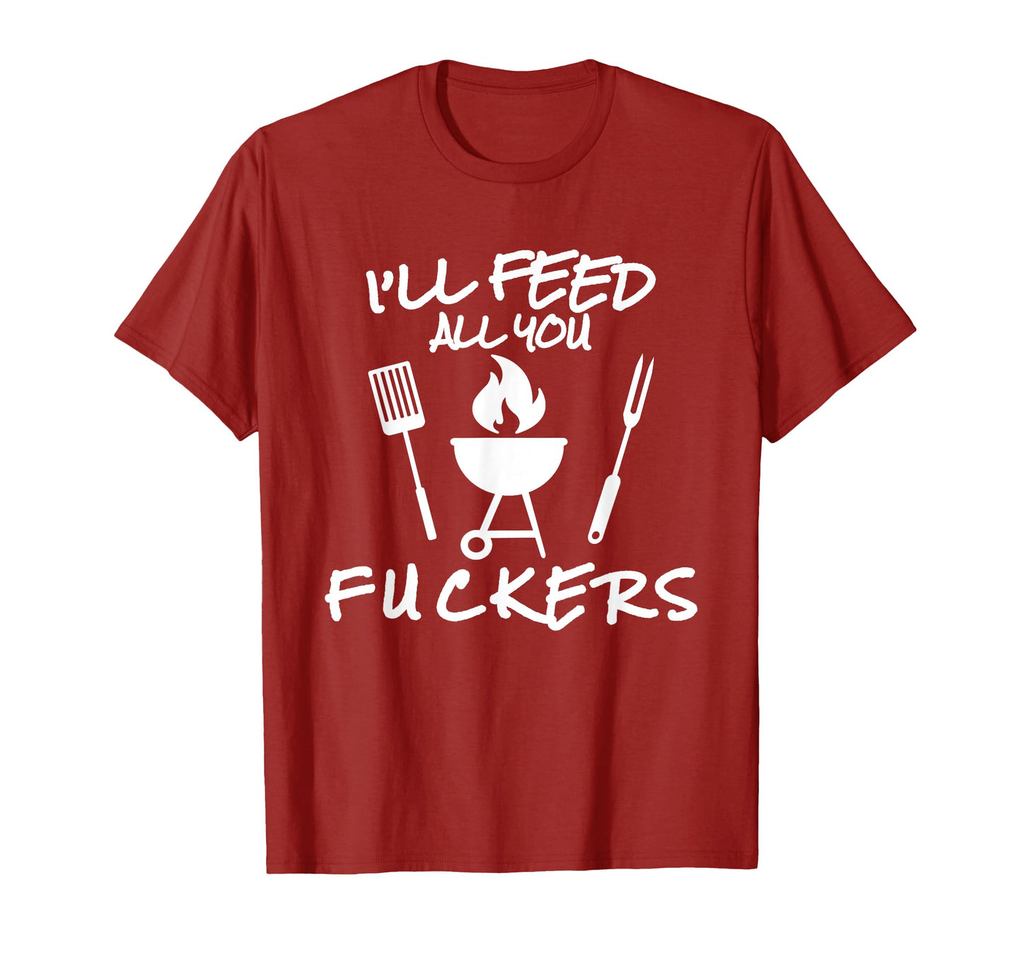 I'll Feed All You Fuckers Funny BBQ Cooking Barbeque Chef T-Shirt