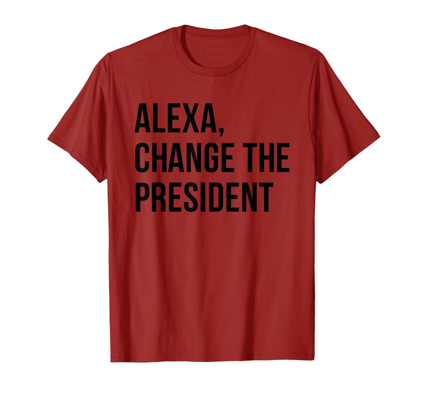 Alexa Change The President Funny Saying Quote T-Shirt