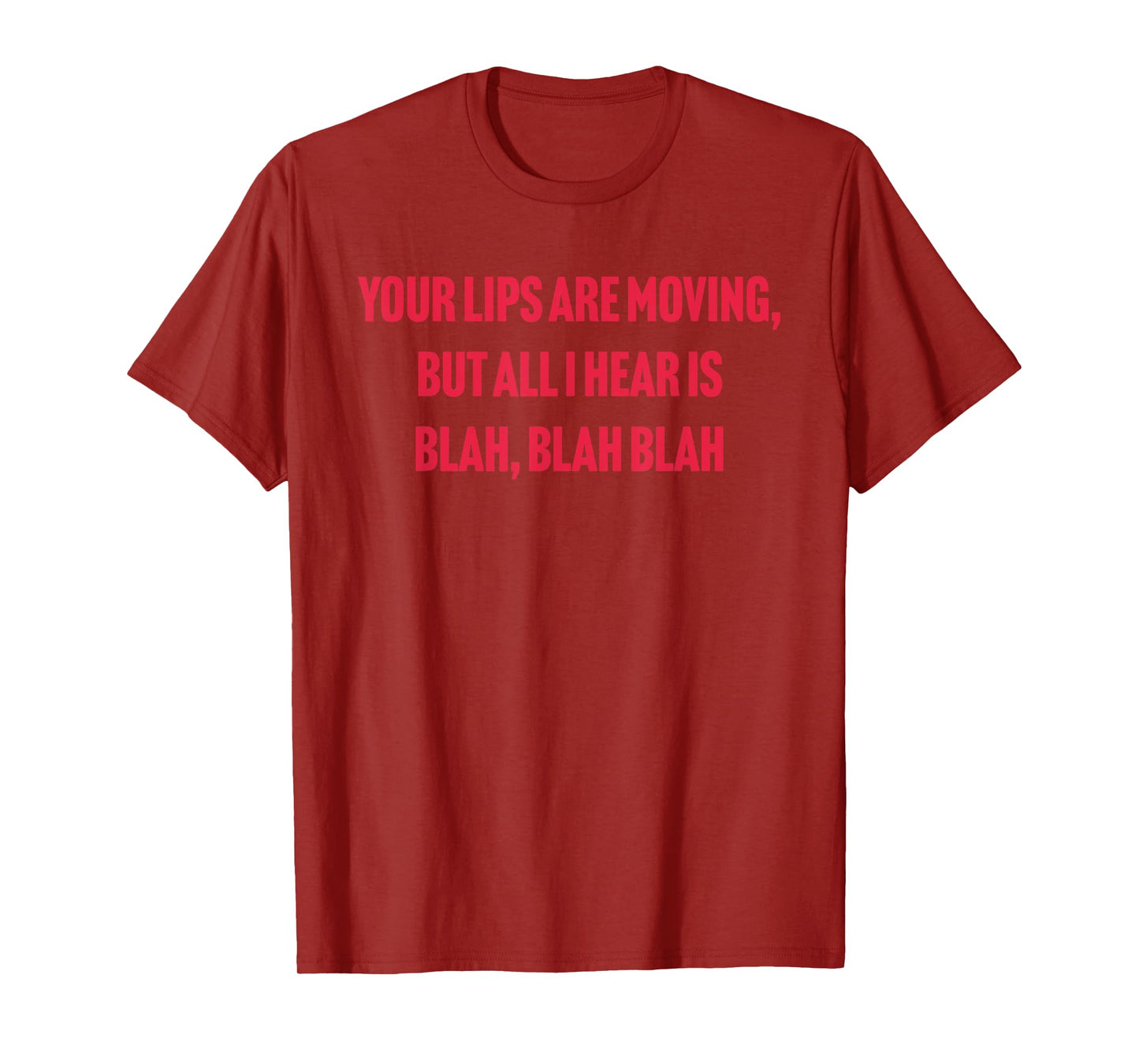 Your Lips Are Moving But All I Hear Is Blah Blah Blah Quote T-Shirt