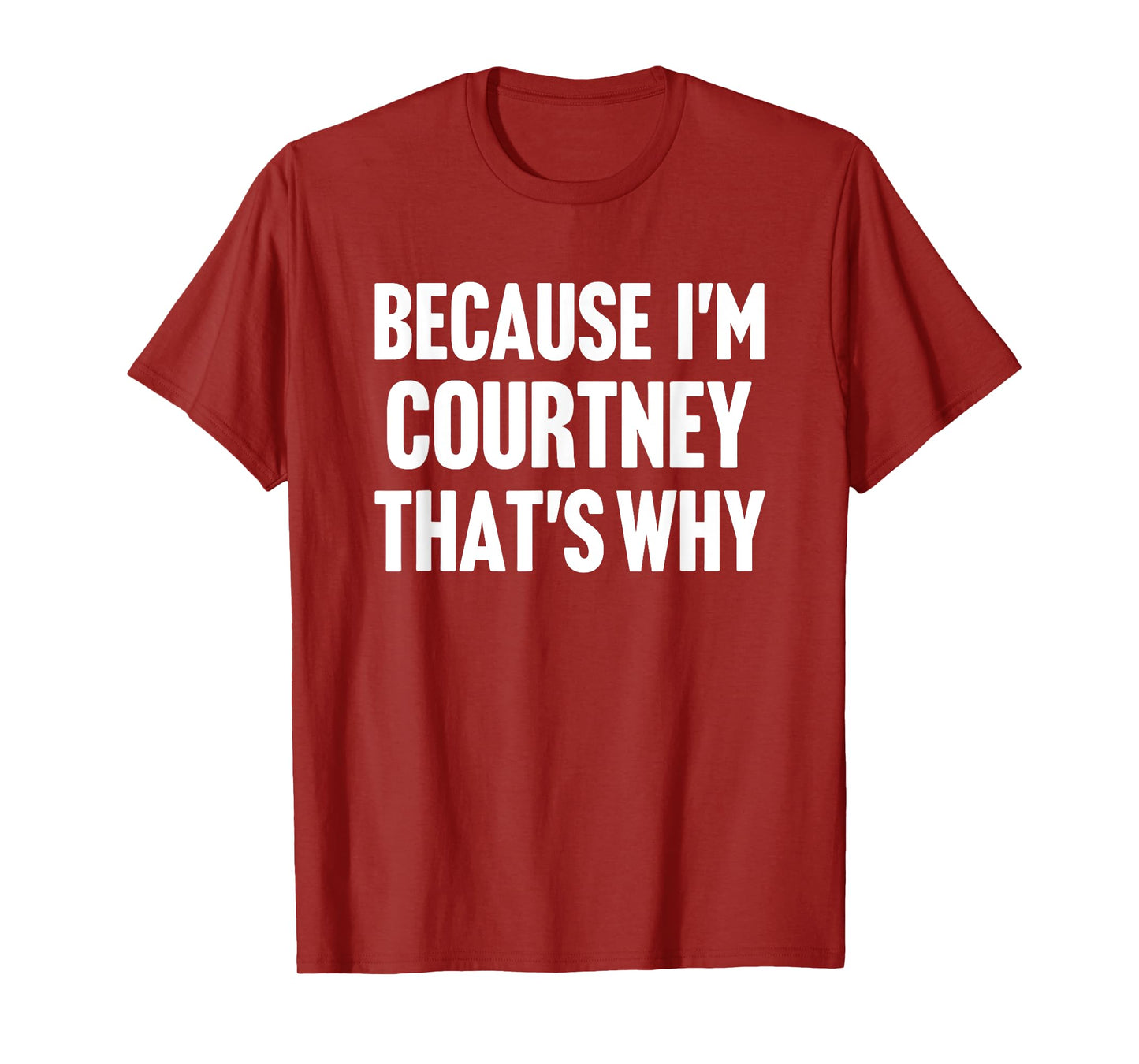 Because I'm Courtney That's Why Am Personalized Name T-Shirt