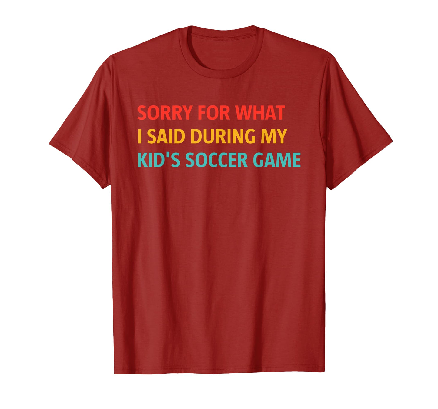 Sorry for What I Said During My Kid's Soccer Game T-Shirt