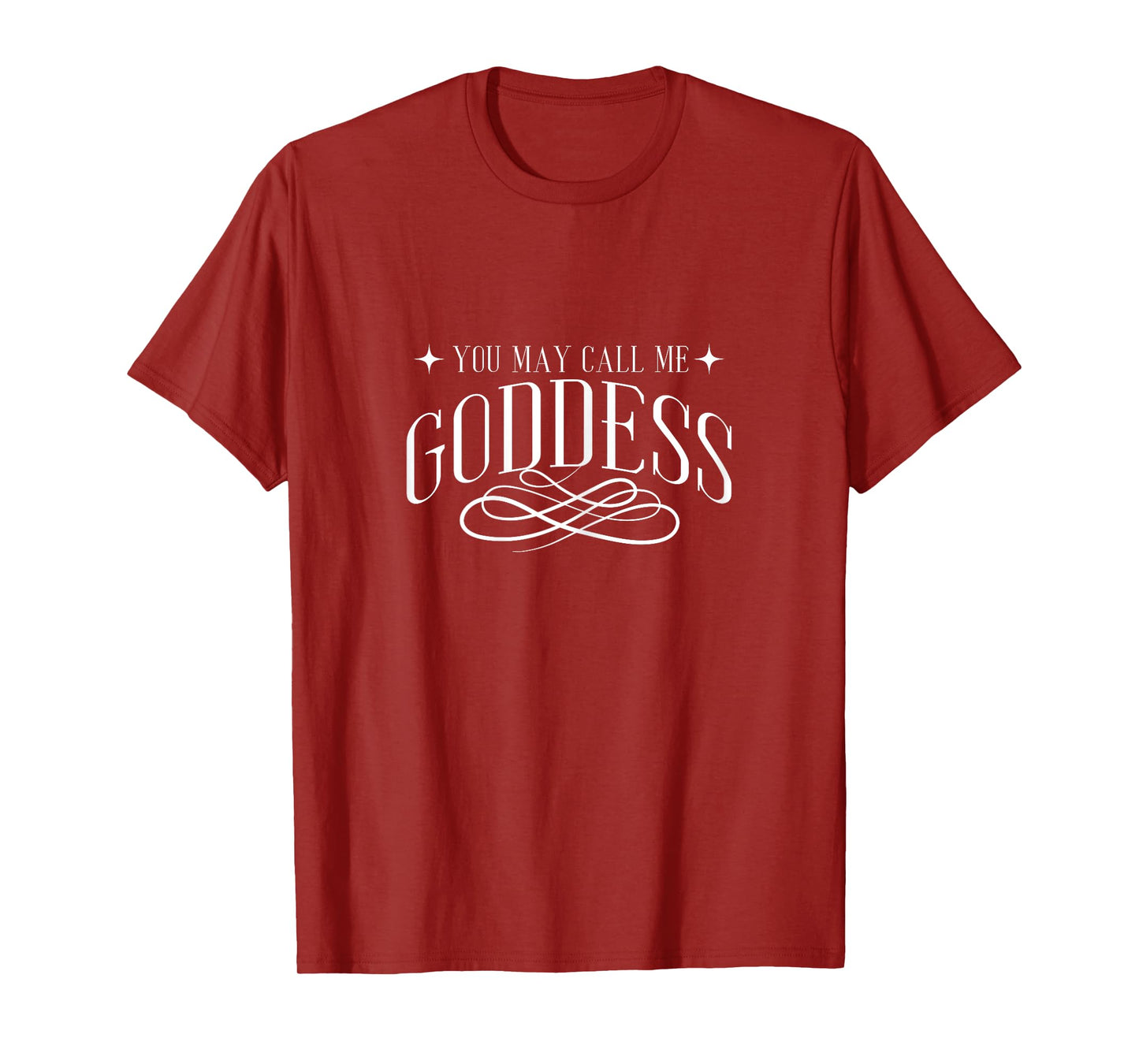 Funny You May Call Me Goddess | Girl Women T-Shirt