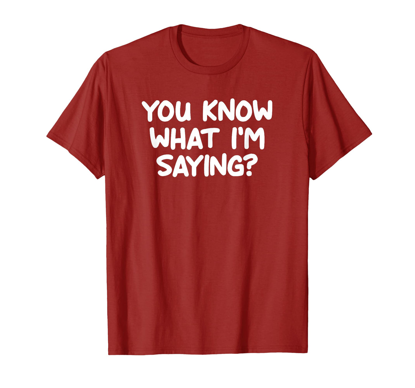 Funny, You Know What I'm Saying, Joke Sarcastic Family T-Shirt