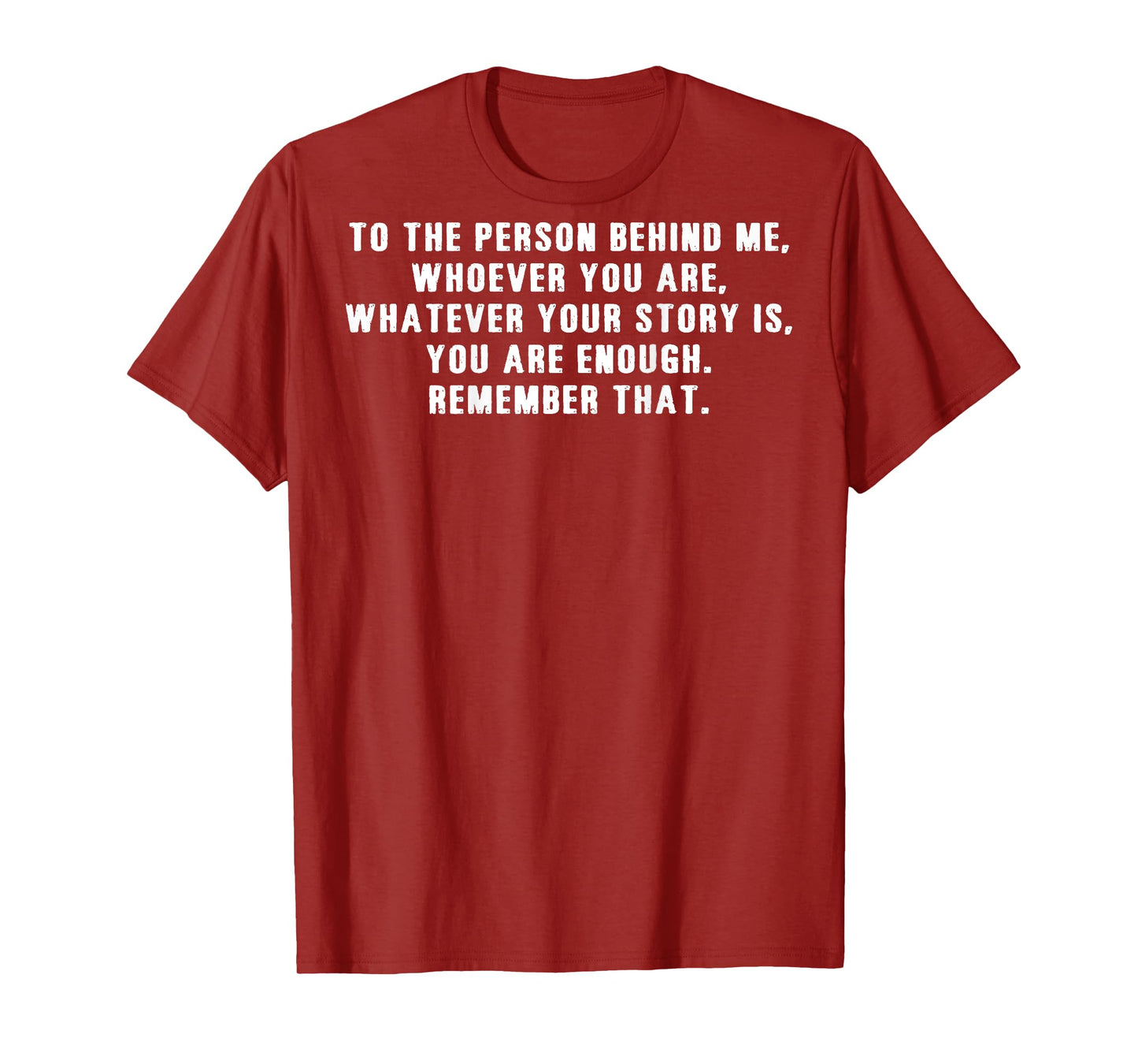 To The Person Behind Me Whoever You Are (on back) T-Shirt
