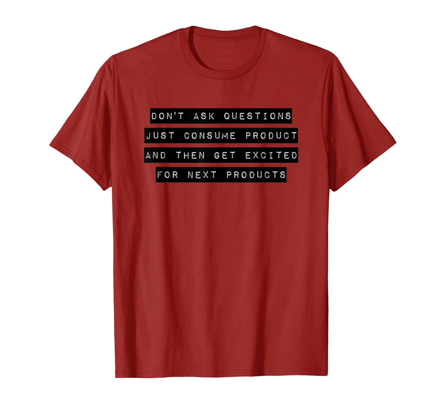 Don't Ask Questions Just Consume Product Consoom Gift T-Shirt