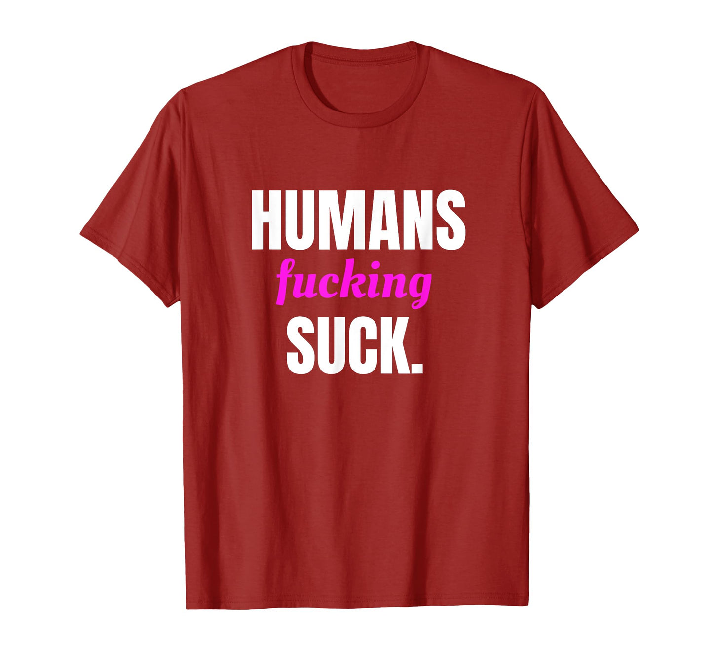 Humans Fucking Suck T-Shirt