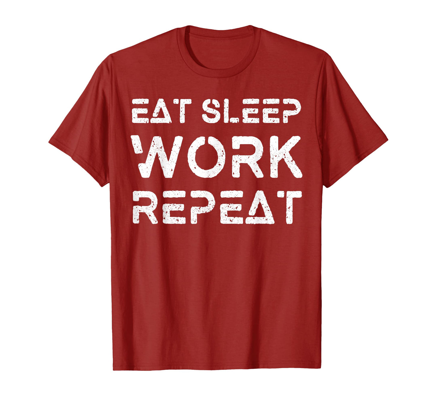 Eat Sleep Work Repeat Shirt Great Workaholics Gift Idea Tee T-Shirt