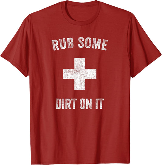 Funny Coach Dad Mom Rub Some Dirt On It Sports Saying Idiom T-Shirt