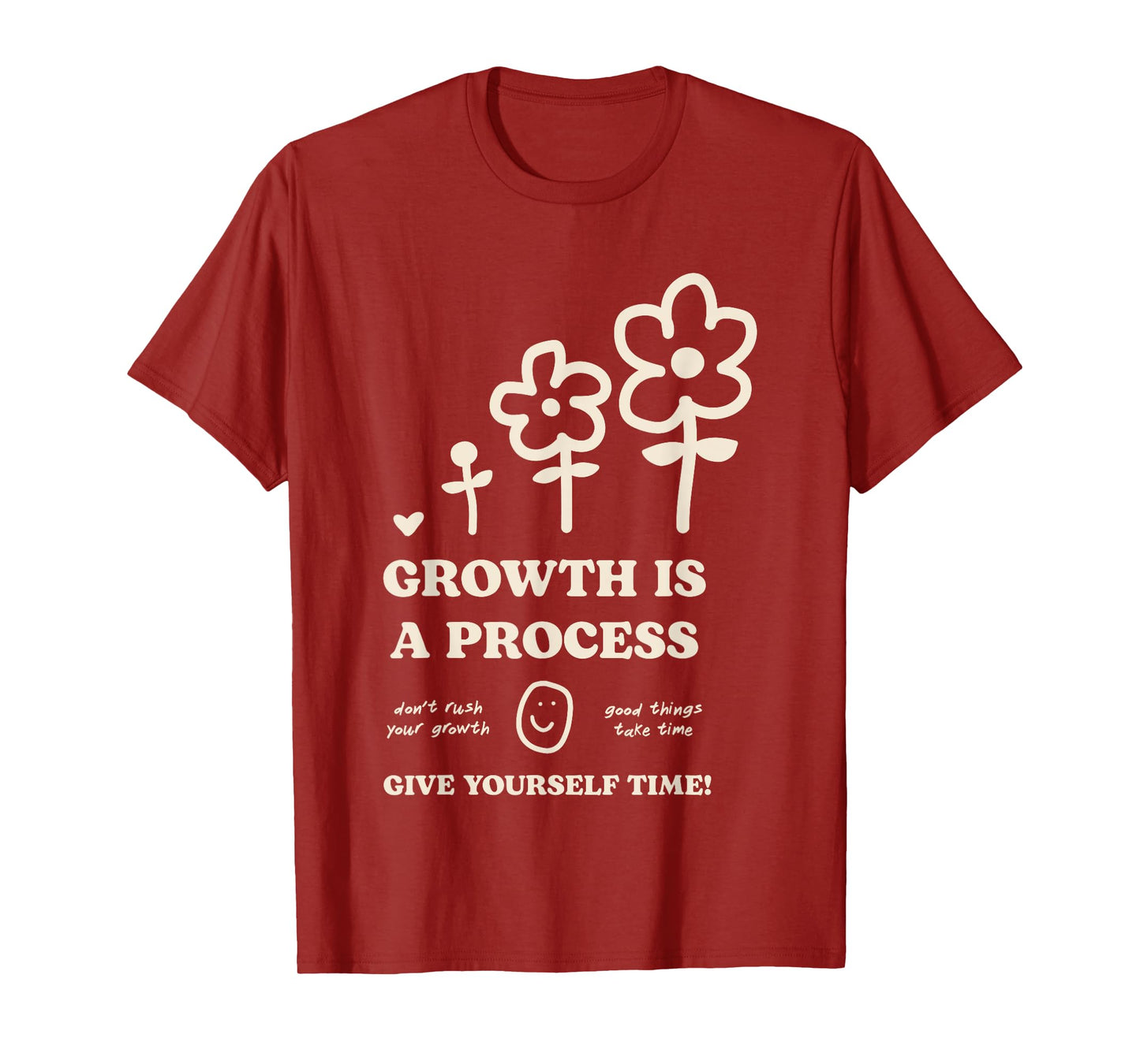 Happiness Project Growth Is A Process Give Yourself Time T-Shirt