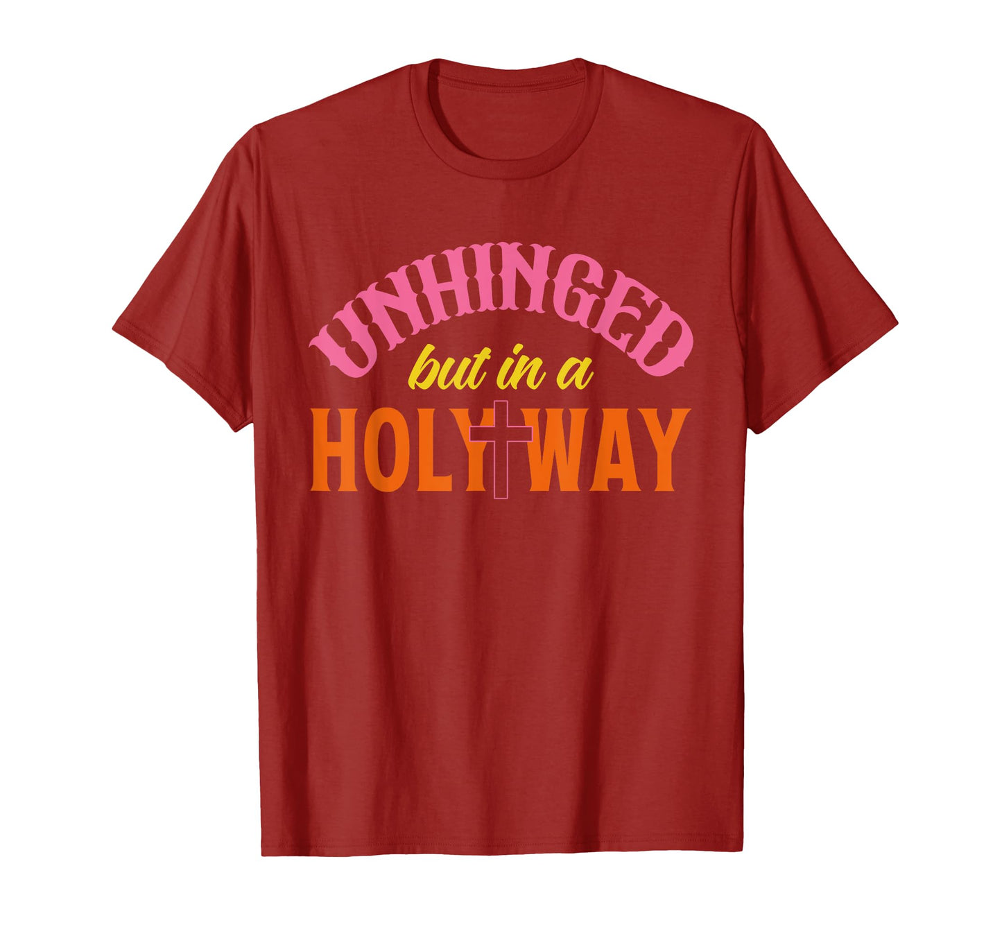 Unhinged But In A Holy Way T-Shirt