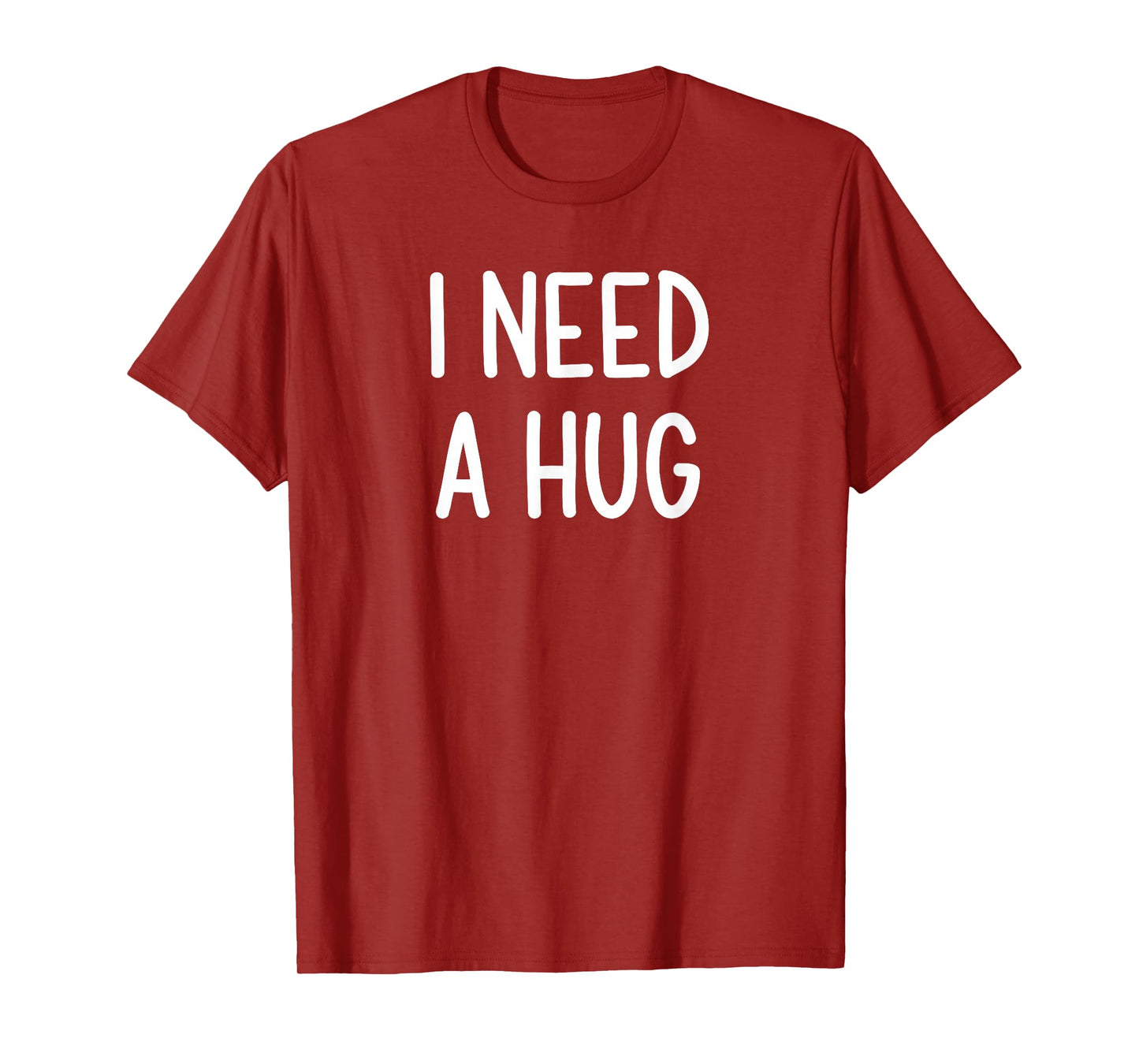 I Need A Hug, Funny, Joke, Sarcastic, Family T-Shirt