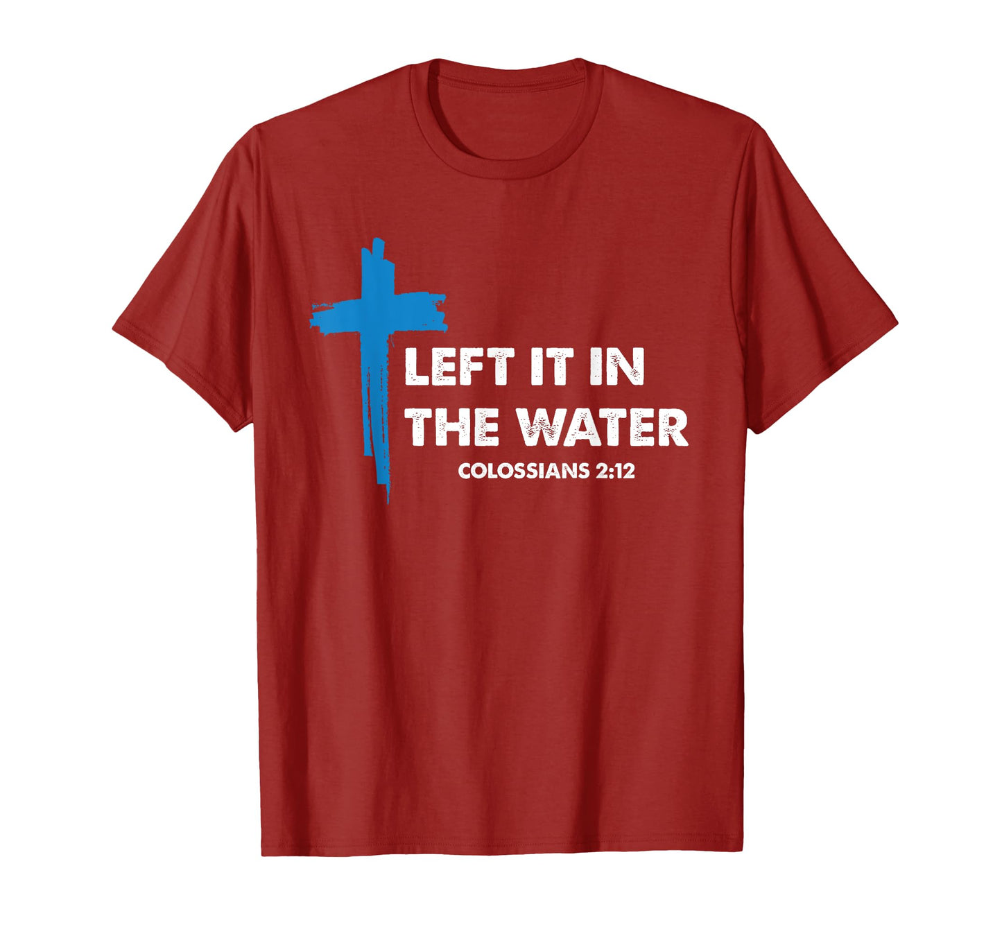 Left it in the water Jesus Baptism Baptized women Men Boy T-Shirt