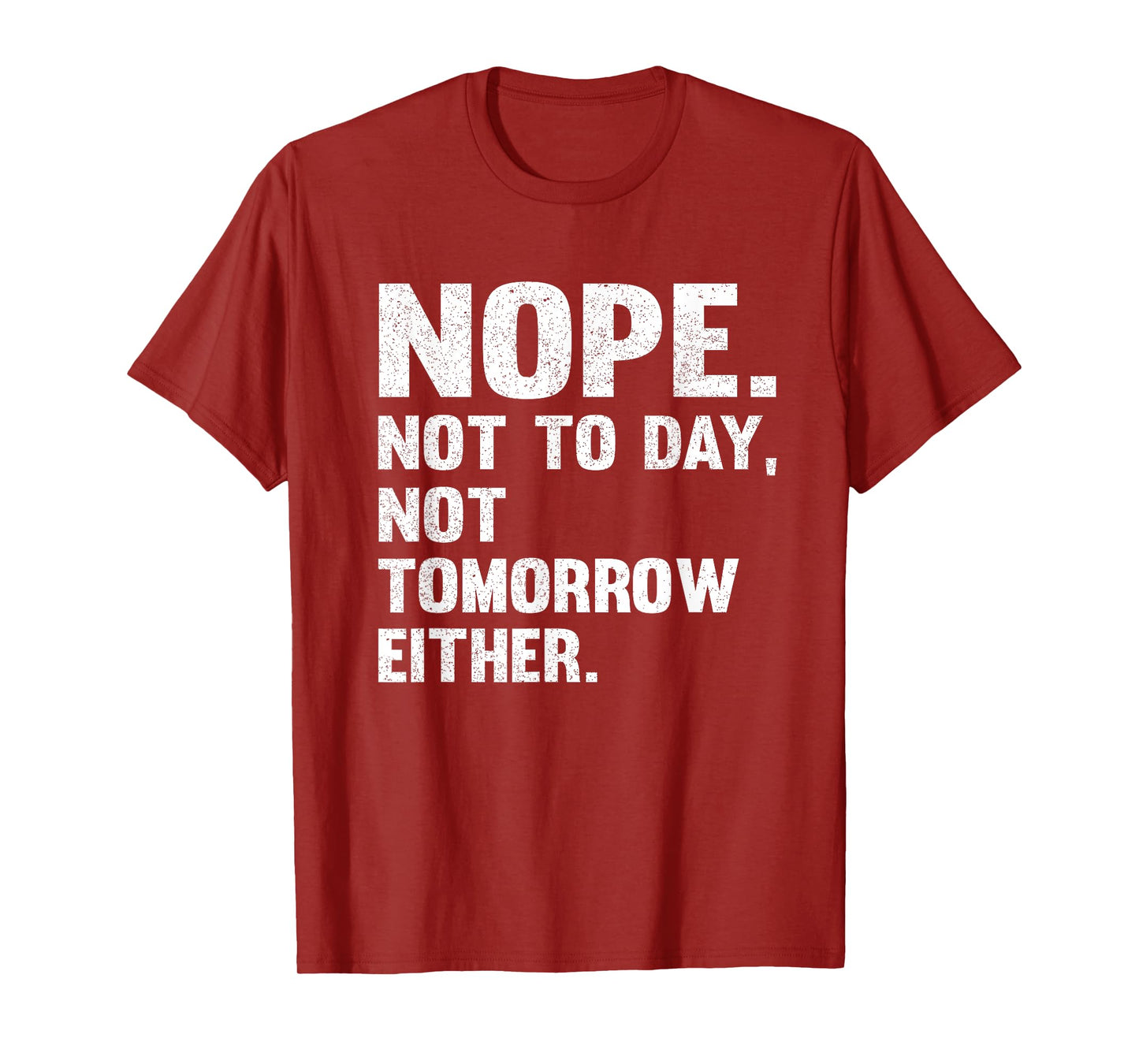 Nope Not Today Shirt Men Not Tomorrow Humorous T-Shirt