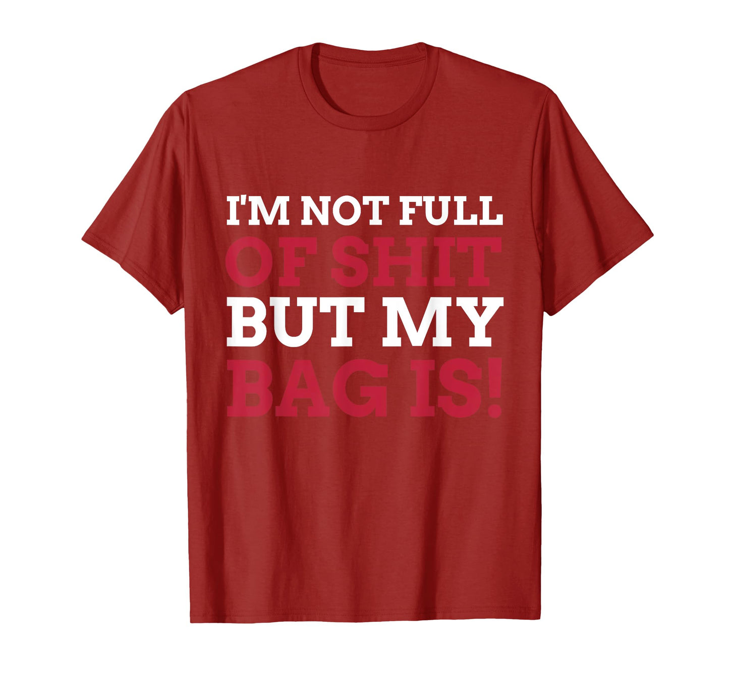 I'm Not Full Of Shit But My Bag Is Funny Humor Saying T-Shirt