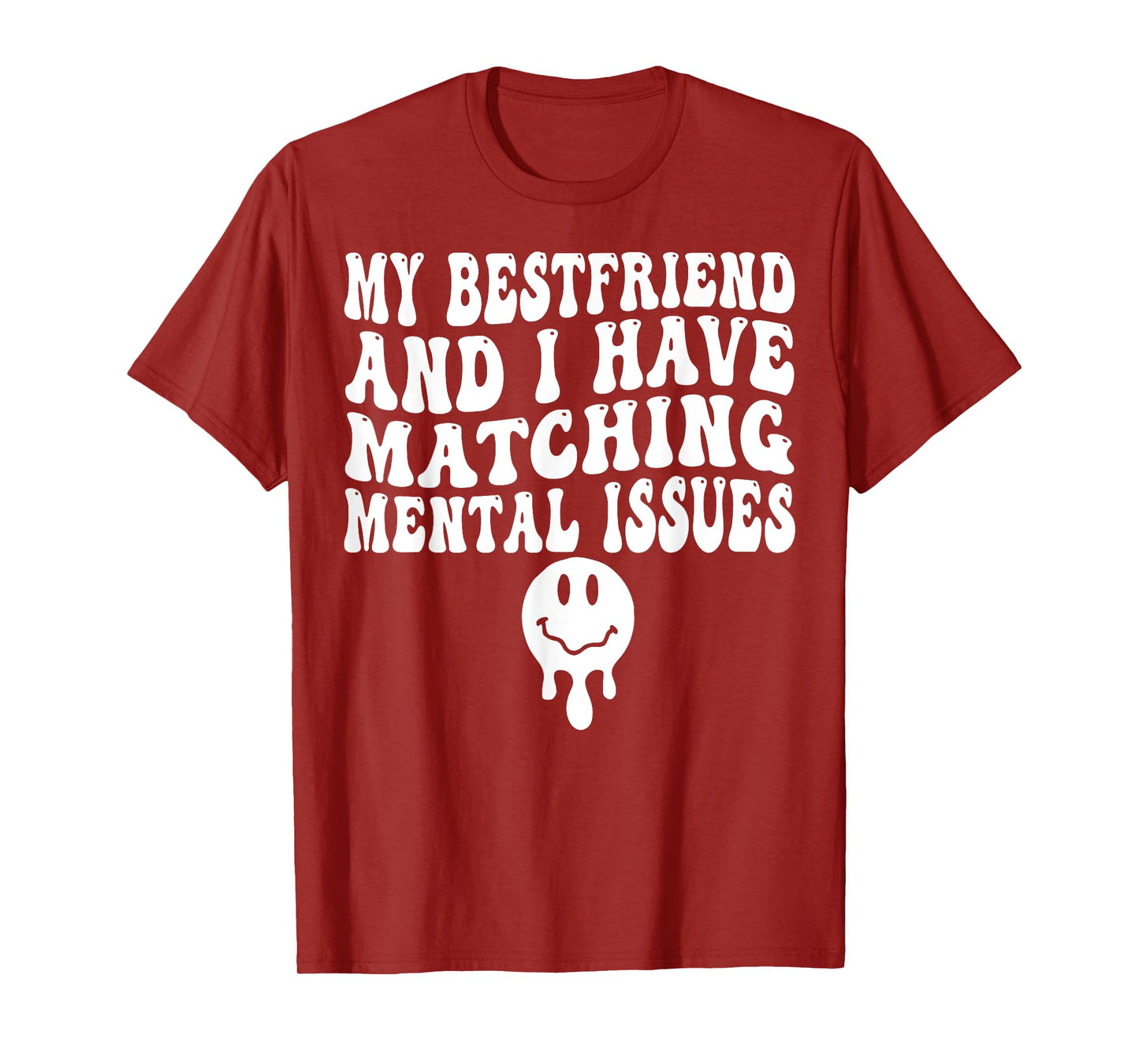 My Best Friend And I Have Matching Mental Issues T-Shirt