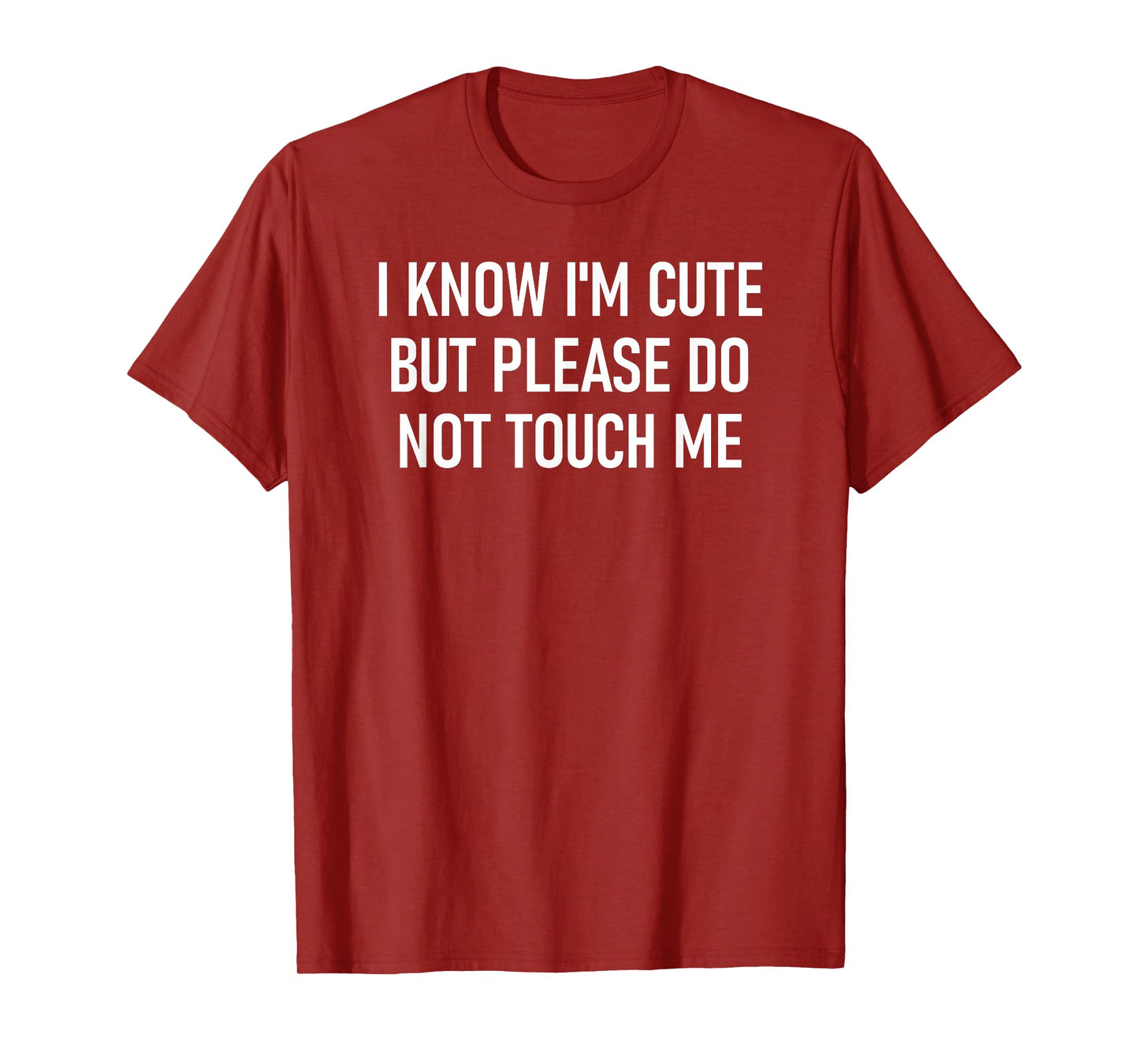 I Know I'm Cute But Please Do Not Touch Me, Funny, Jokes T-Shirt