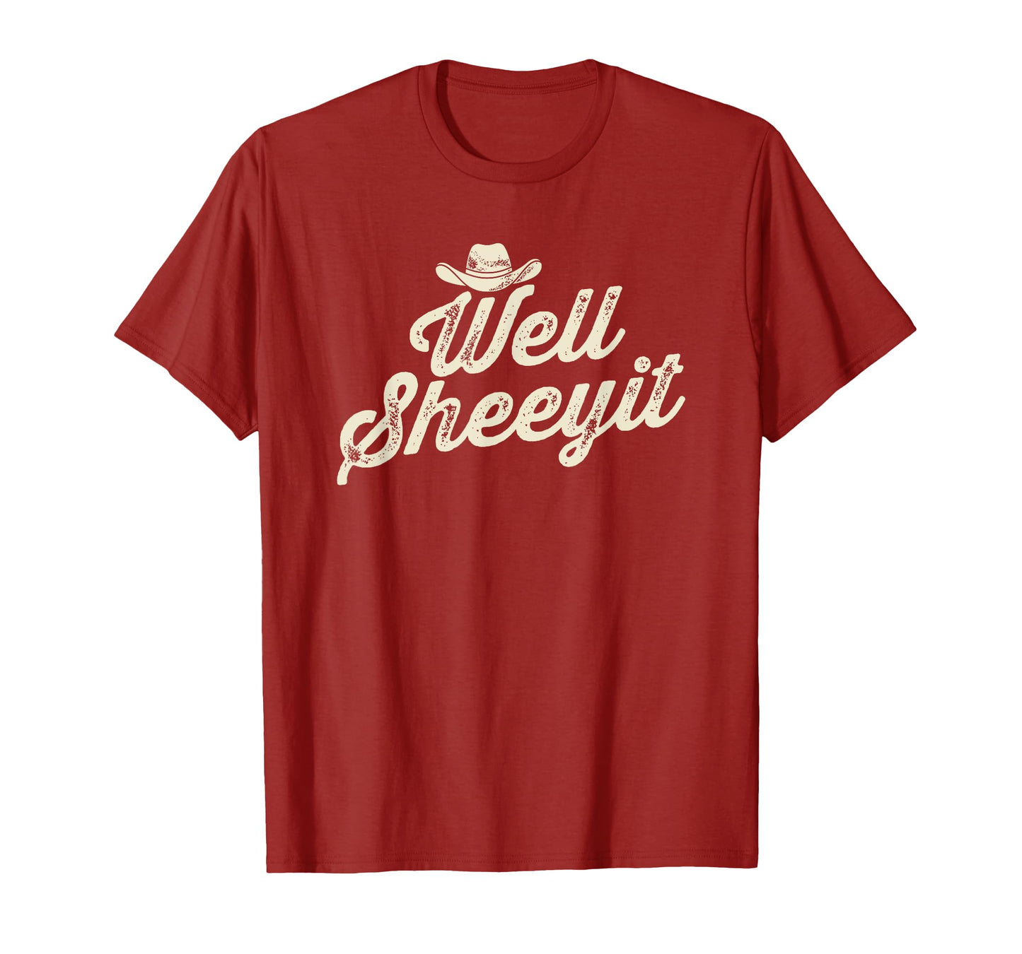 Well Sheeyit Cowboy Hat Funny Country Slang T-Shirt
