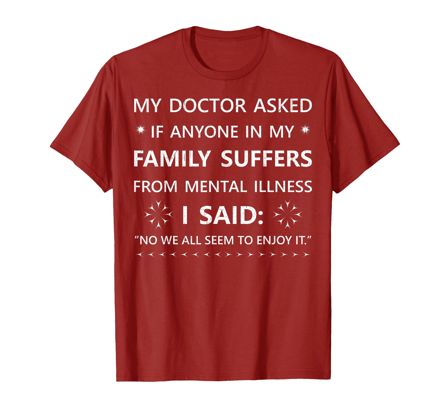 My Doctor Asked If Anyone In My Family Suffers From......... T-Shirt
