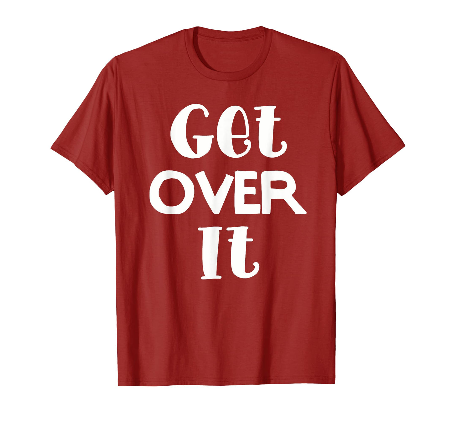 Get Over It T-Shirt. Funny Tee for women and men. T-Shirt