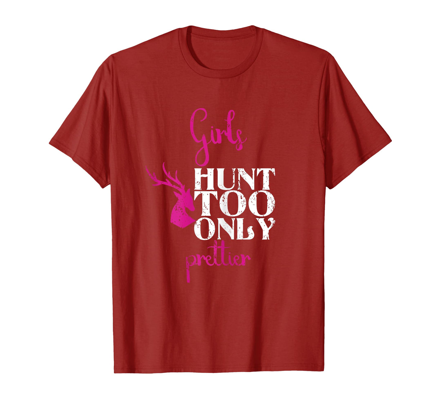 Girls Hunt Too Only Prettier Pretty Hunting Deer Elk Hunt T-Shirt