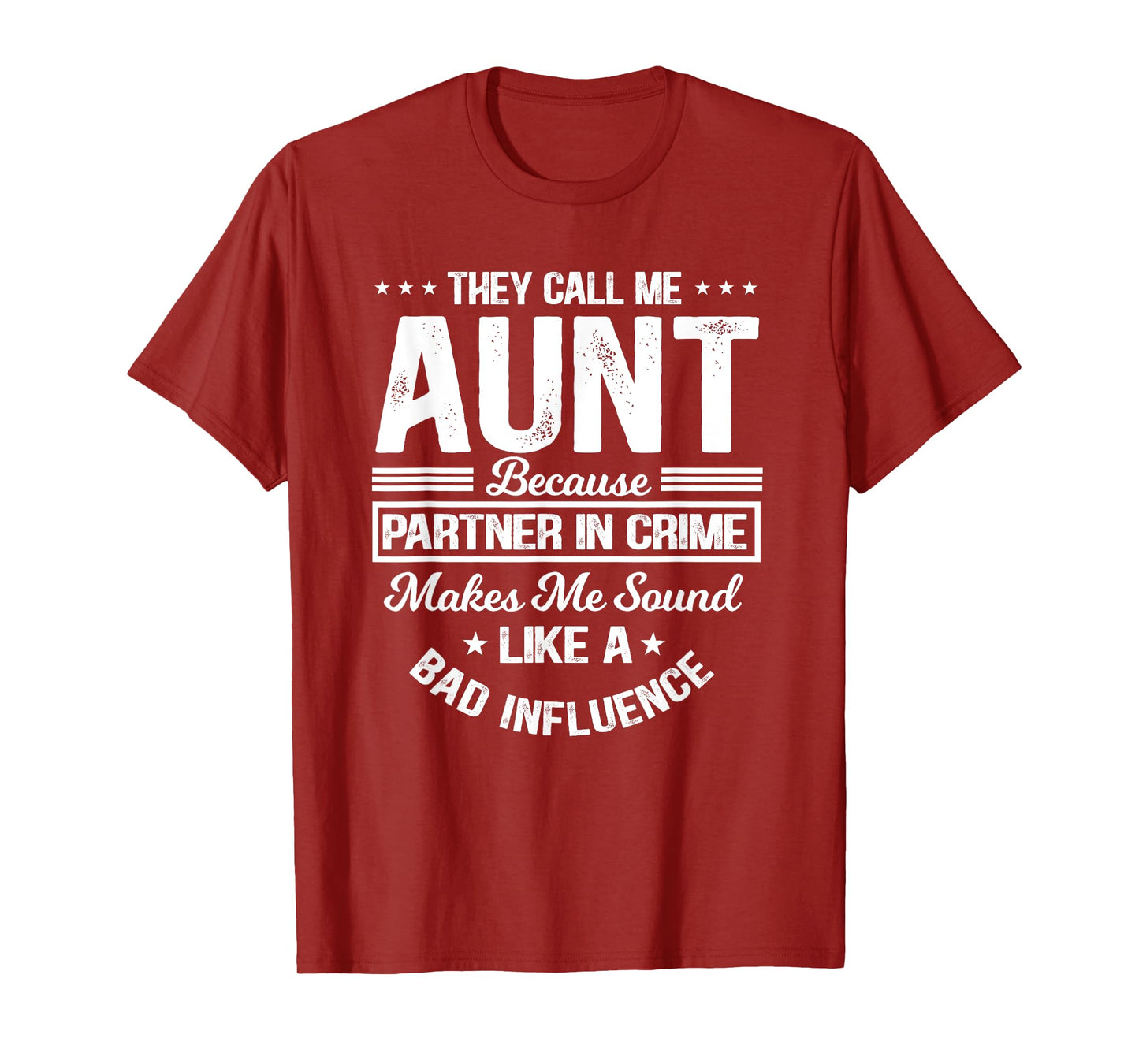 They Call Me Aunt Because Partner In Crime Bad Influence T-Shirt