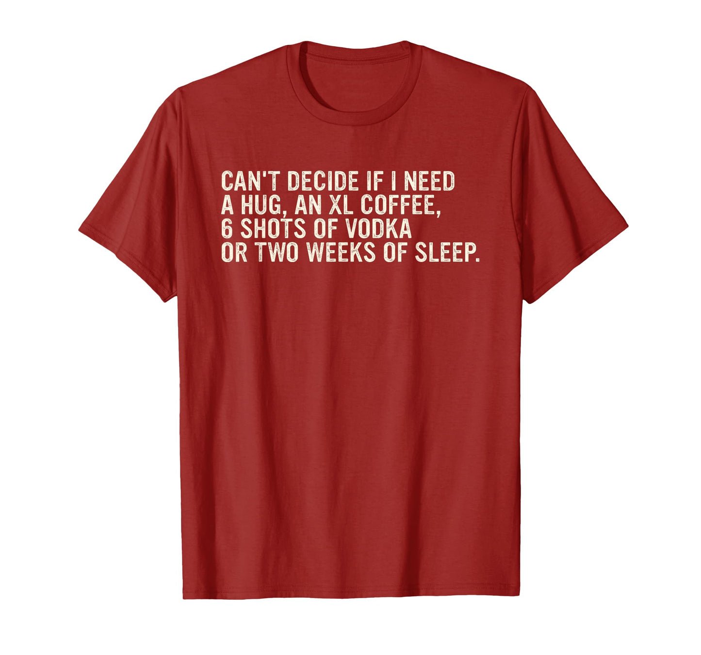 Can't Decide If I Need A Hug, An Xl Coffee Design T-Shirt