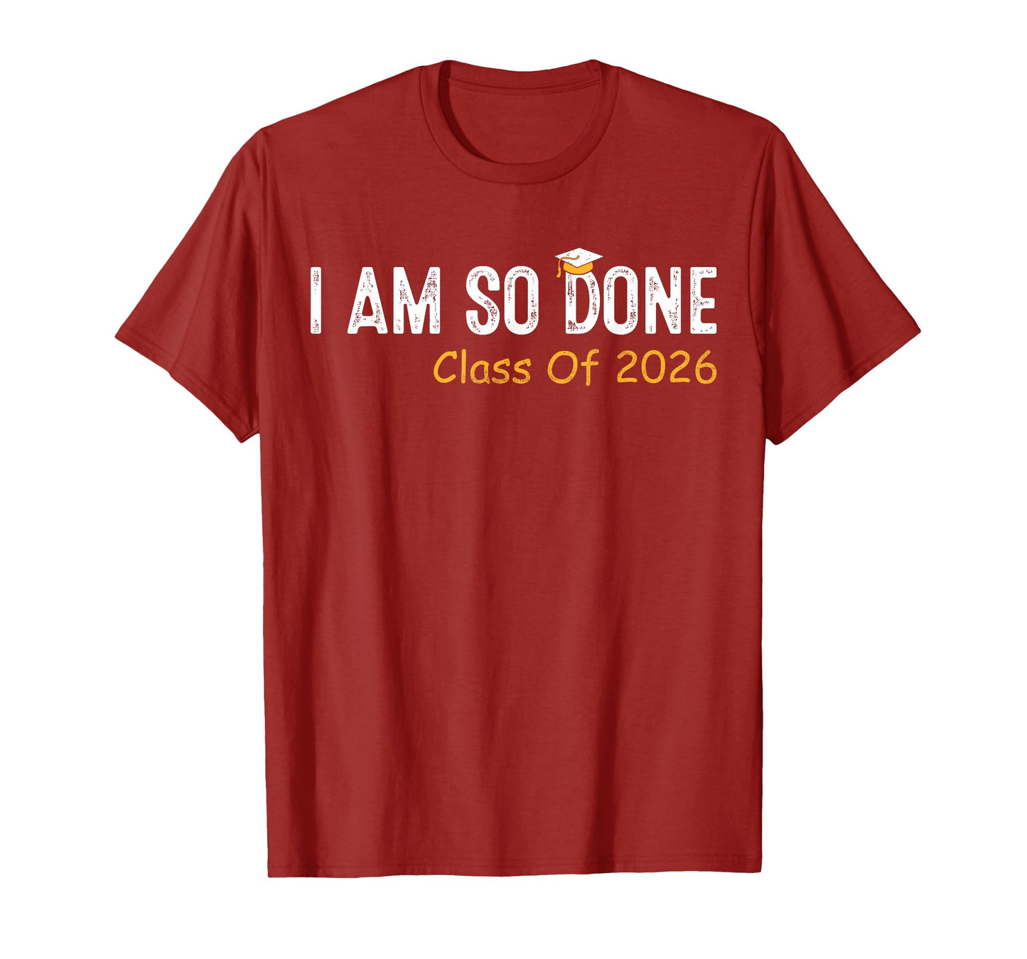 Class of 2026 I Am So Done Graduation For Him Her Women Men T-Shirt