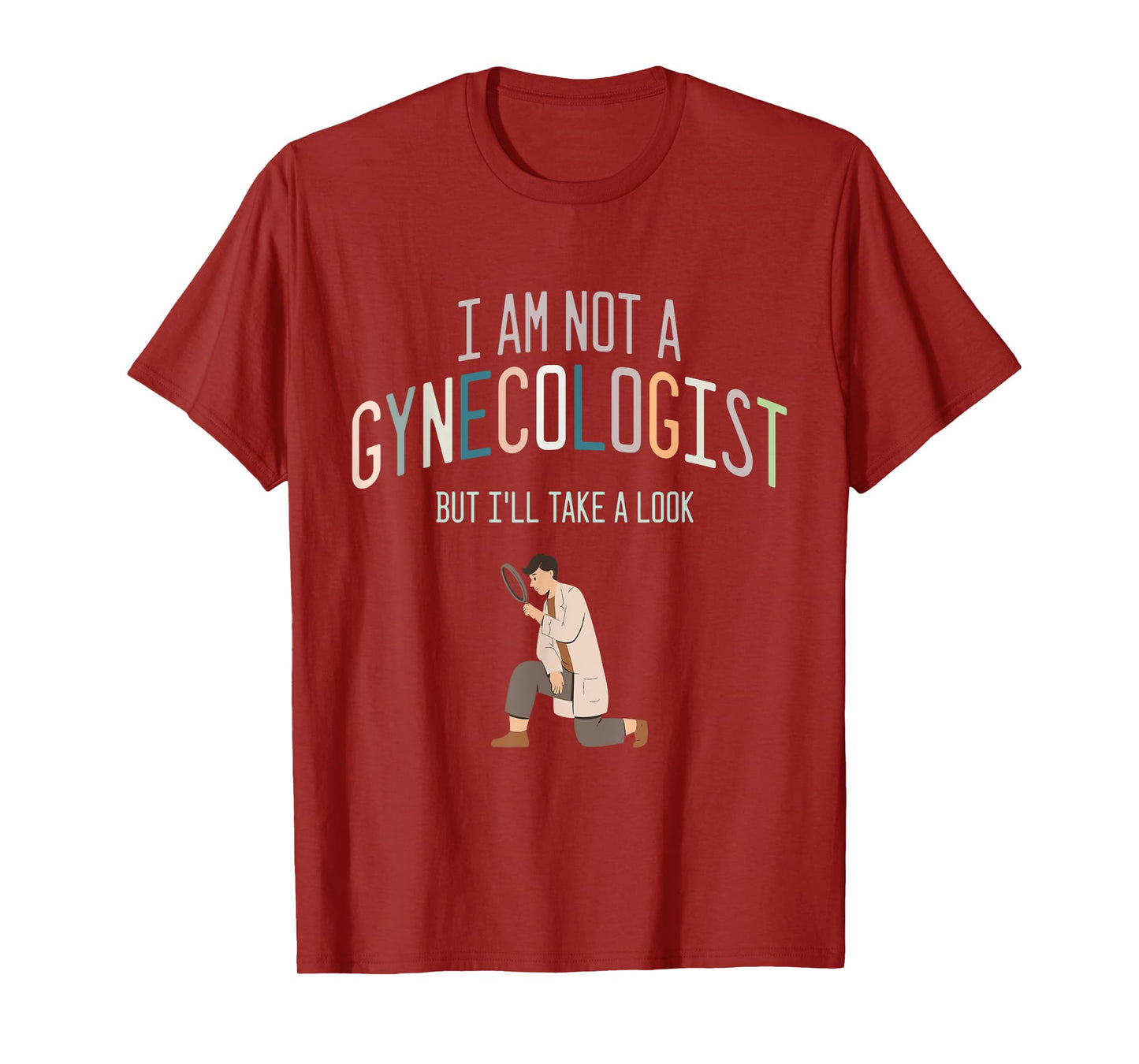 I Am Not A Gynecologist But I Will Take A Look T-Shirt