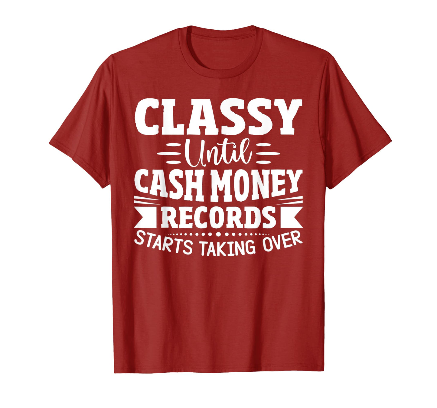 Classy Until Cash Money Records Starts Taking Over T-Shirt