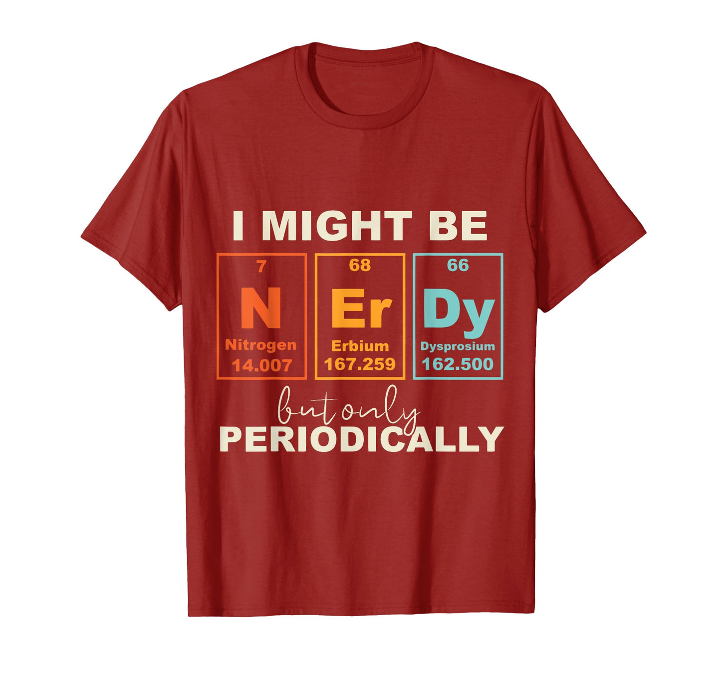 I May Be Nerdy But Only Periodically Funny Science Geek T-Shirt